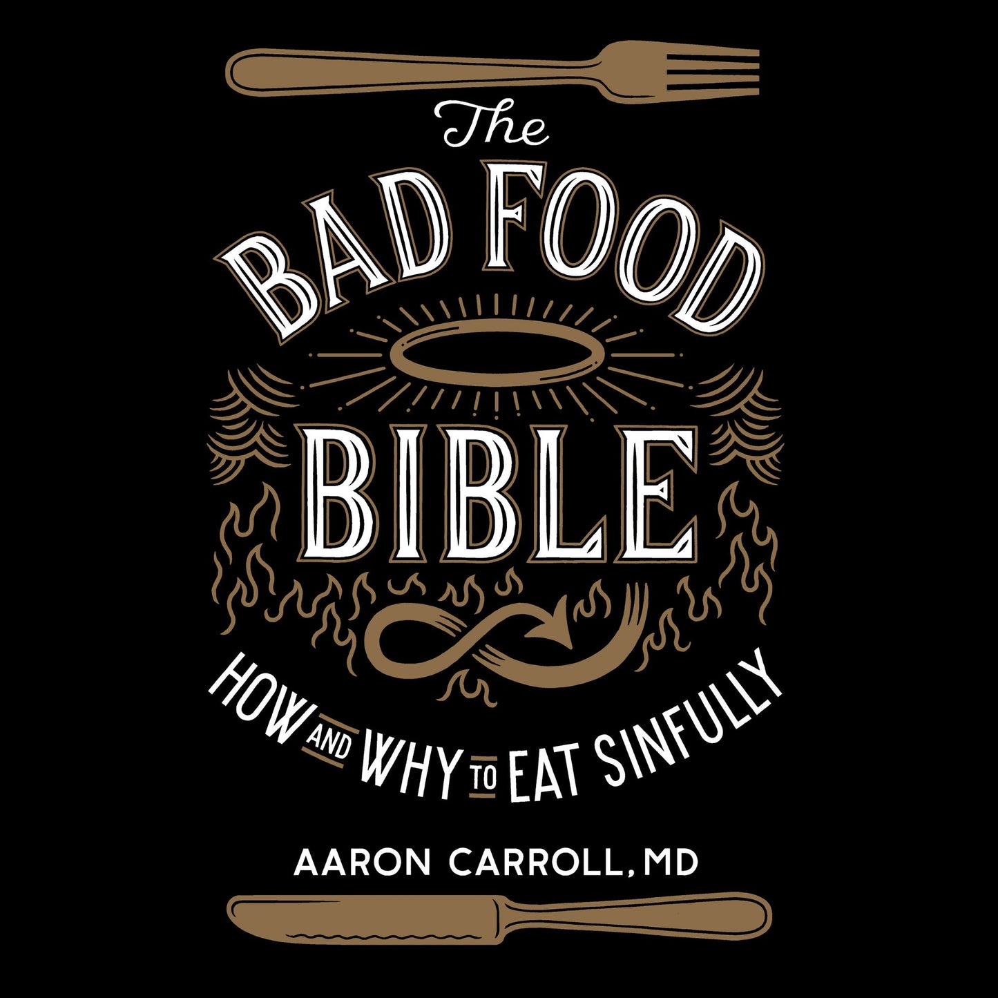 The Bad Food Bible: How and Why to Eat Sinfully