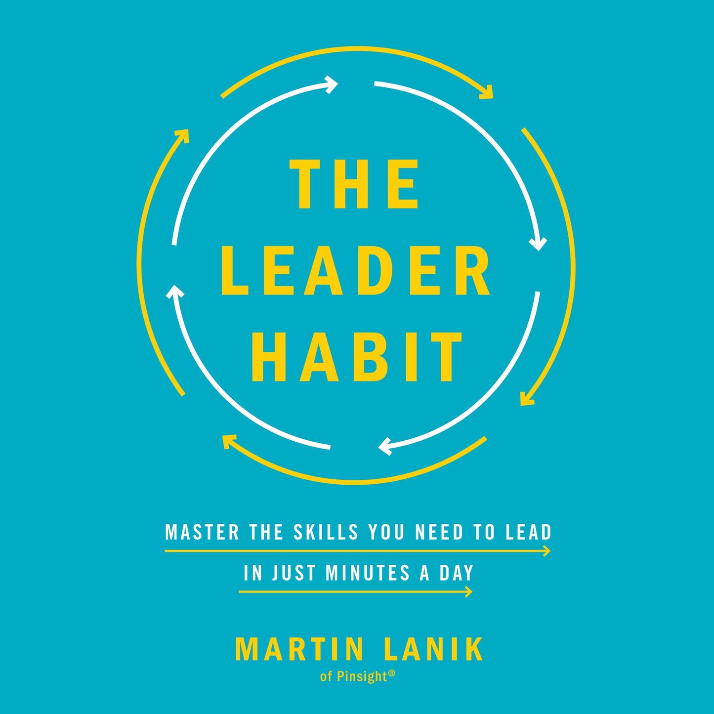 The Leader Habit: Master the Skills You Need to Lead-in Just Minutes a Day