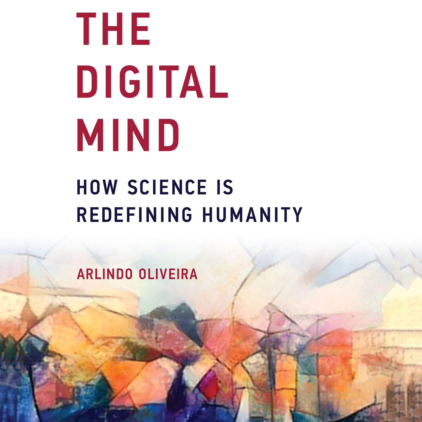 The Digital Mind: How Science is Redefining Humanity