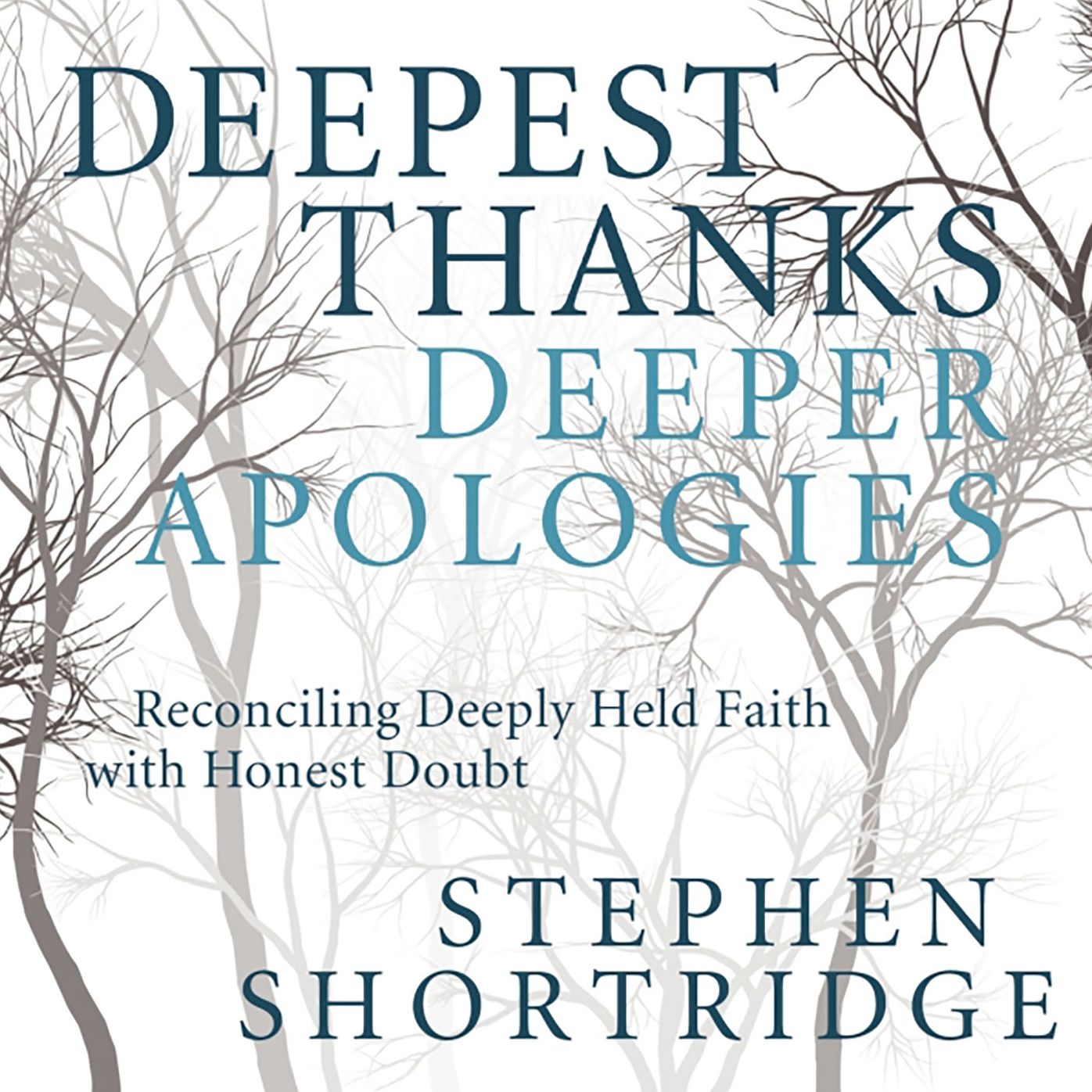 Deepest Thanks, Deeper Apologies: Reconciling Deeply Held Faith with Honest Doubt