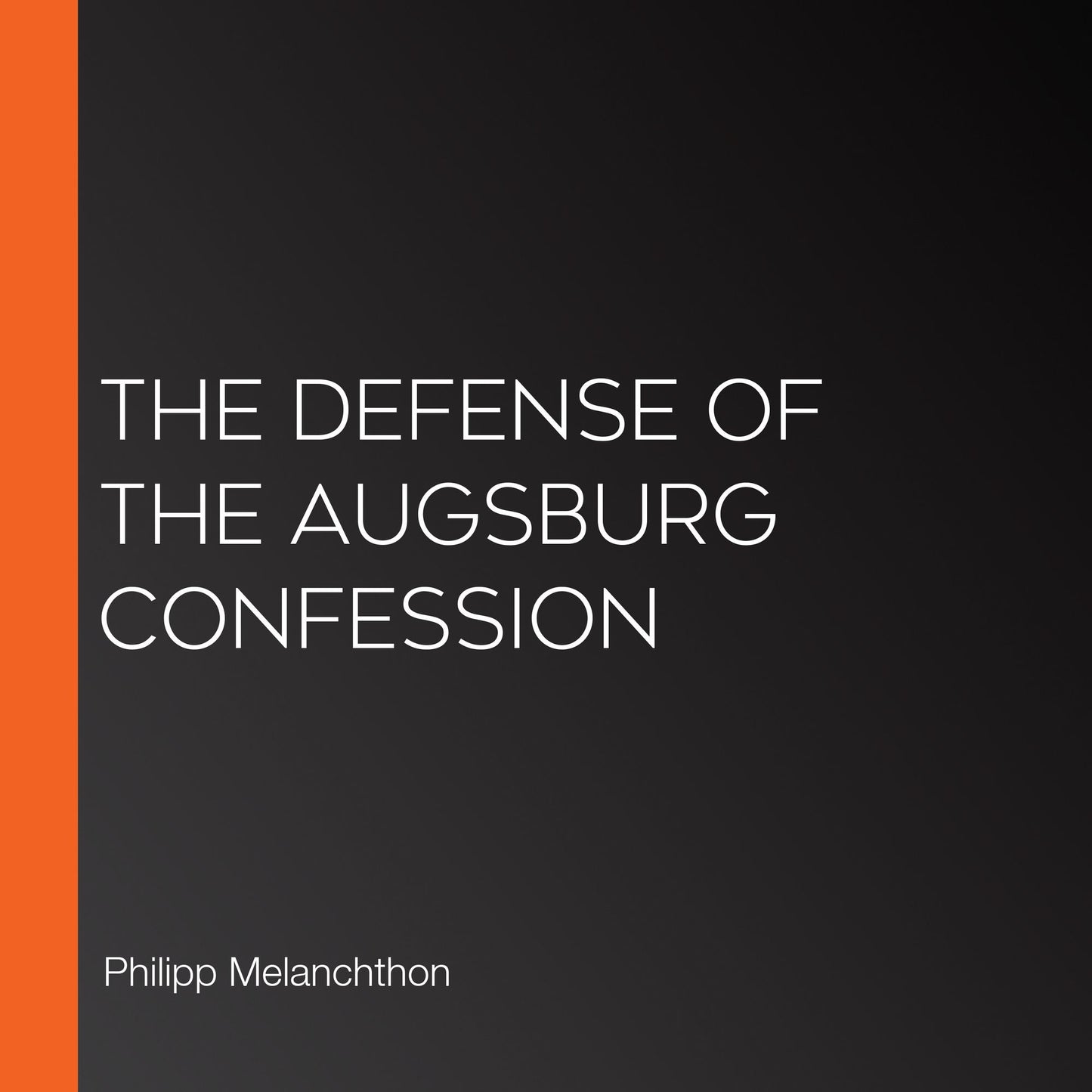 The Defense of the Augsburg Confession