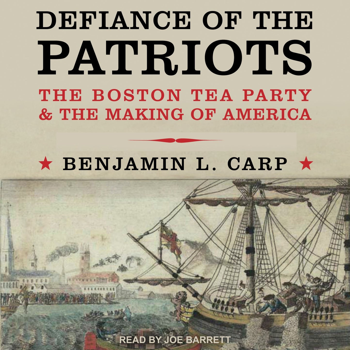 Defiance of the Patriots: The Boston Tea Party and the Making of America