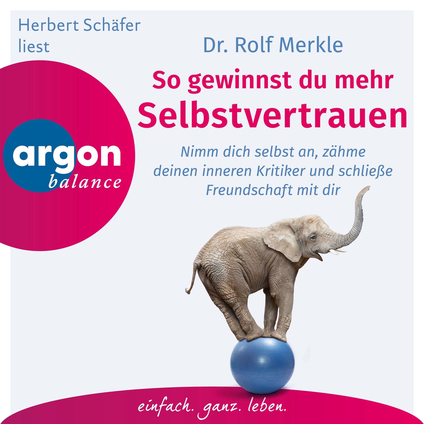 So gewinnen Sie mehr Selbstvertrauen - Sich annehmen, Freundschaft mit sich schließen, den inneren Kritiker zähmen (Autorisierte Lesefassung)