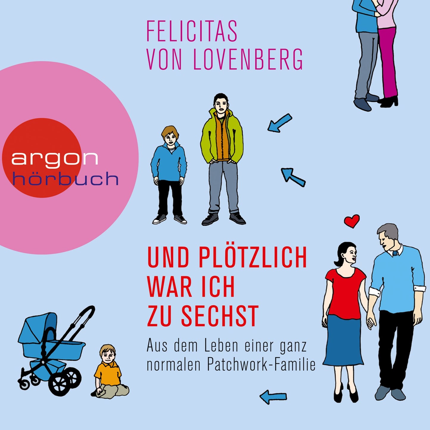 Und plötzlich war ich zu sechst - Aus dem Leben einer ganz normalen Patchwork-Familie