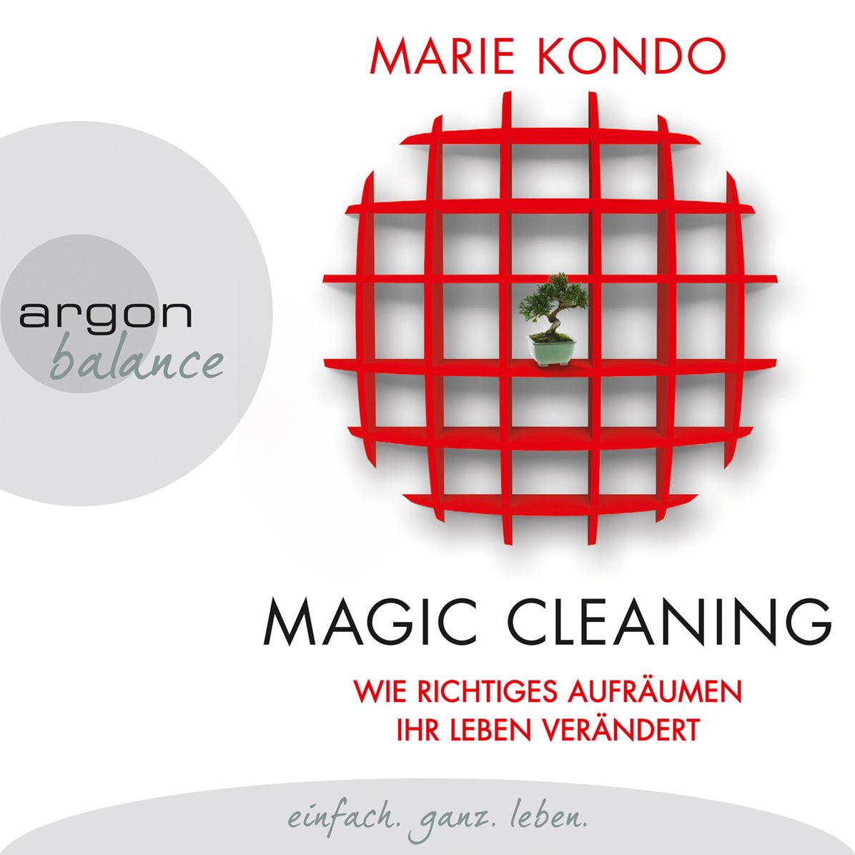 Magic Cleaning - Wie richtiges Aufräumen ihr Leben verändert (Gekürzte Lesung) (Abridged)