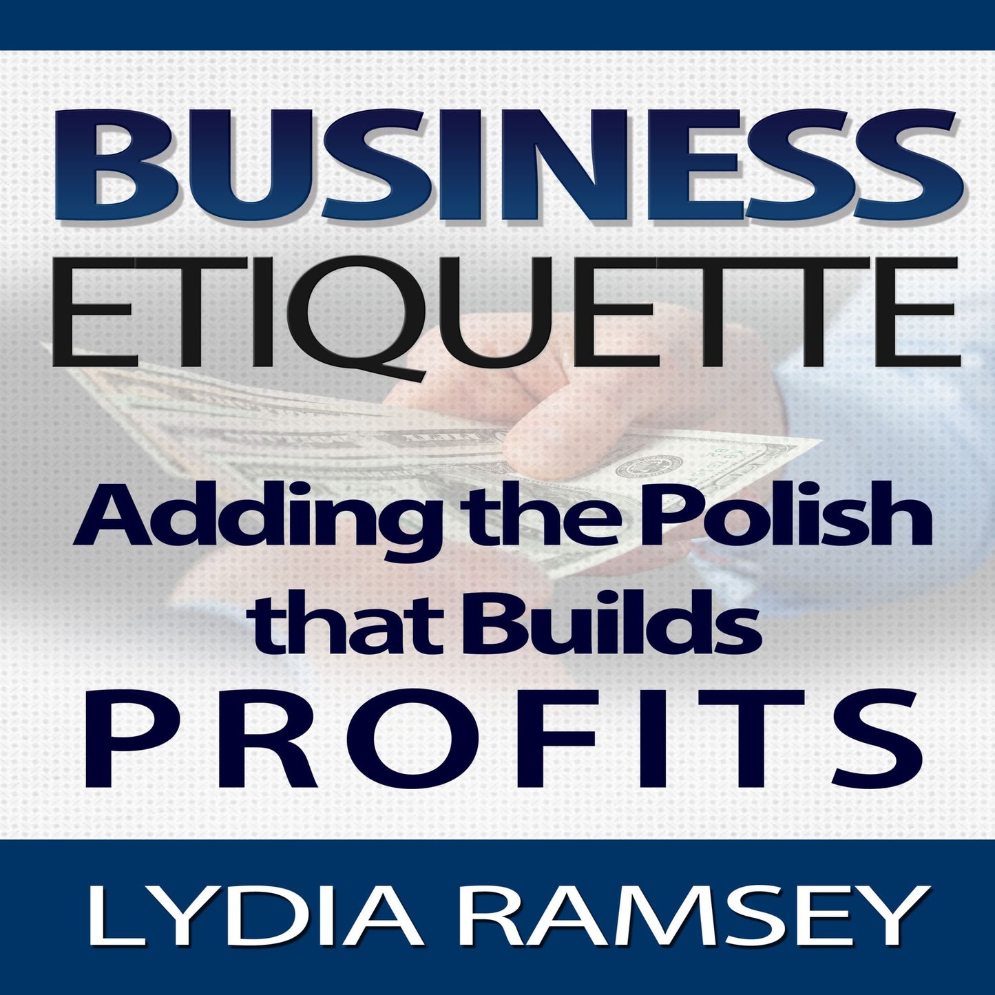 Business Etiquette: Adding the Polish That Builds Profits