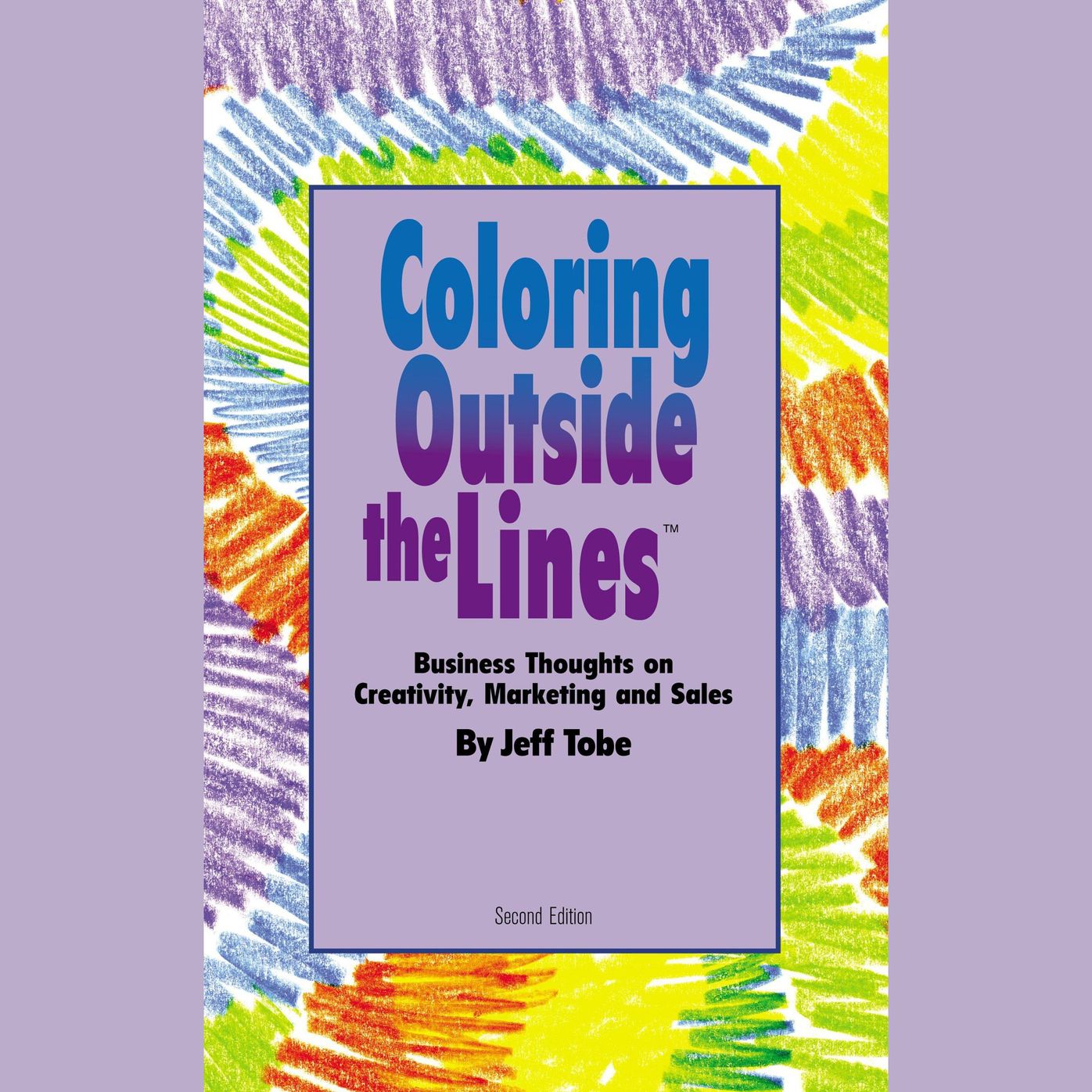 Coloring outside the Lines: Business Thoughts on Creativity, Marketing, and Sales