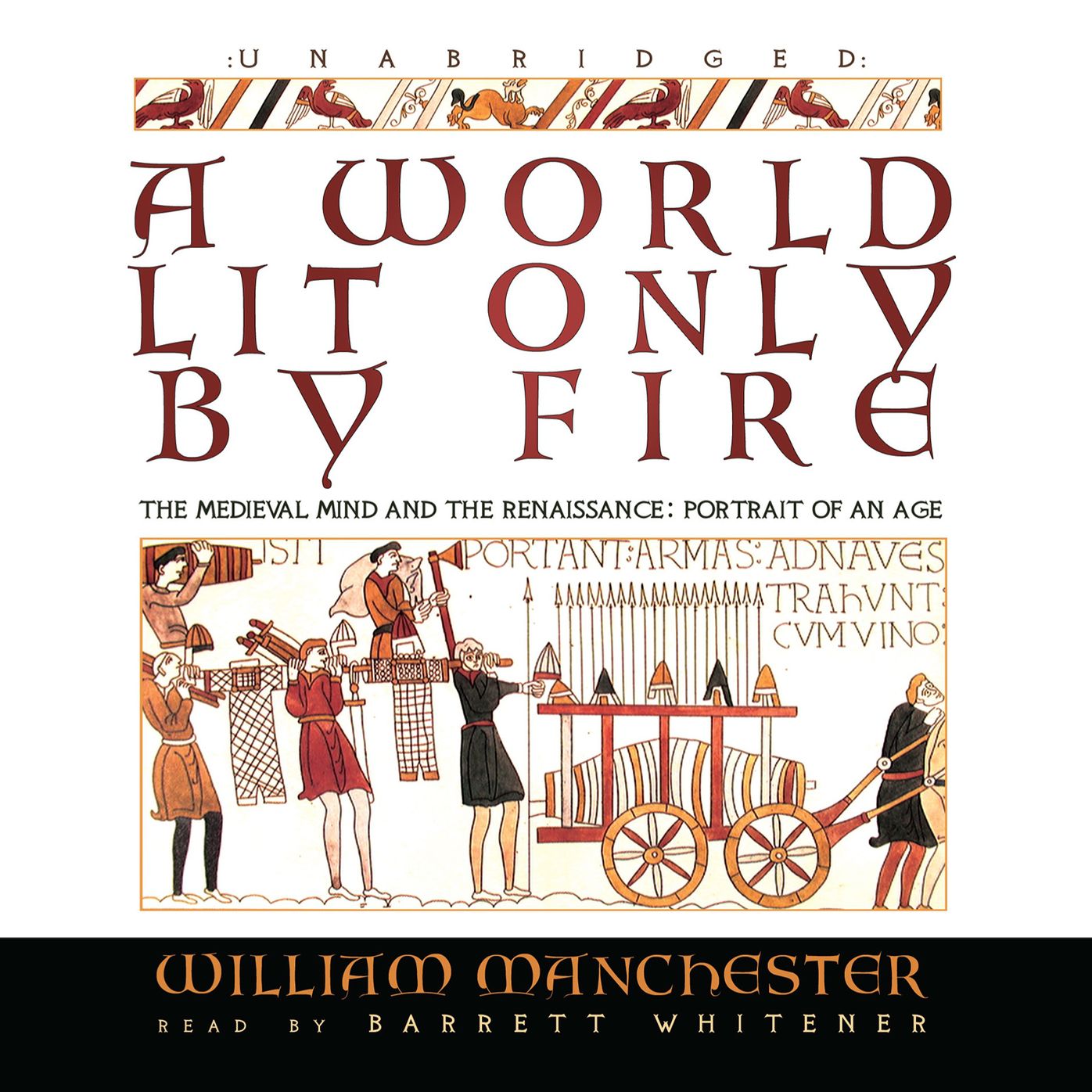 A World Lit Only by Fire: The Medieval Mind and the Renaissance; Portrait of an Age