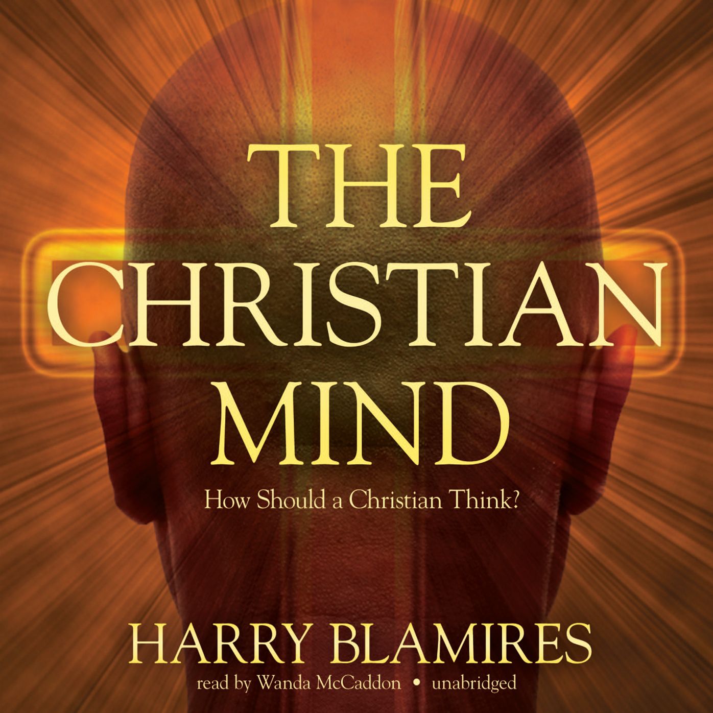 The Christian Mind: How Should a Christian Think?