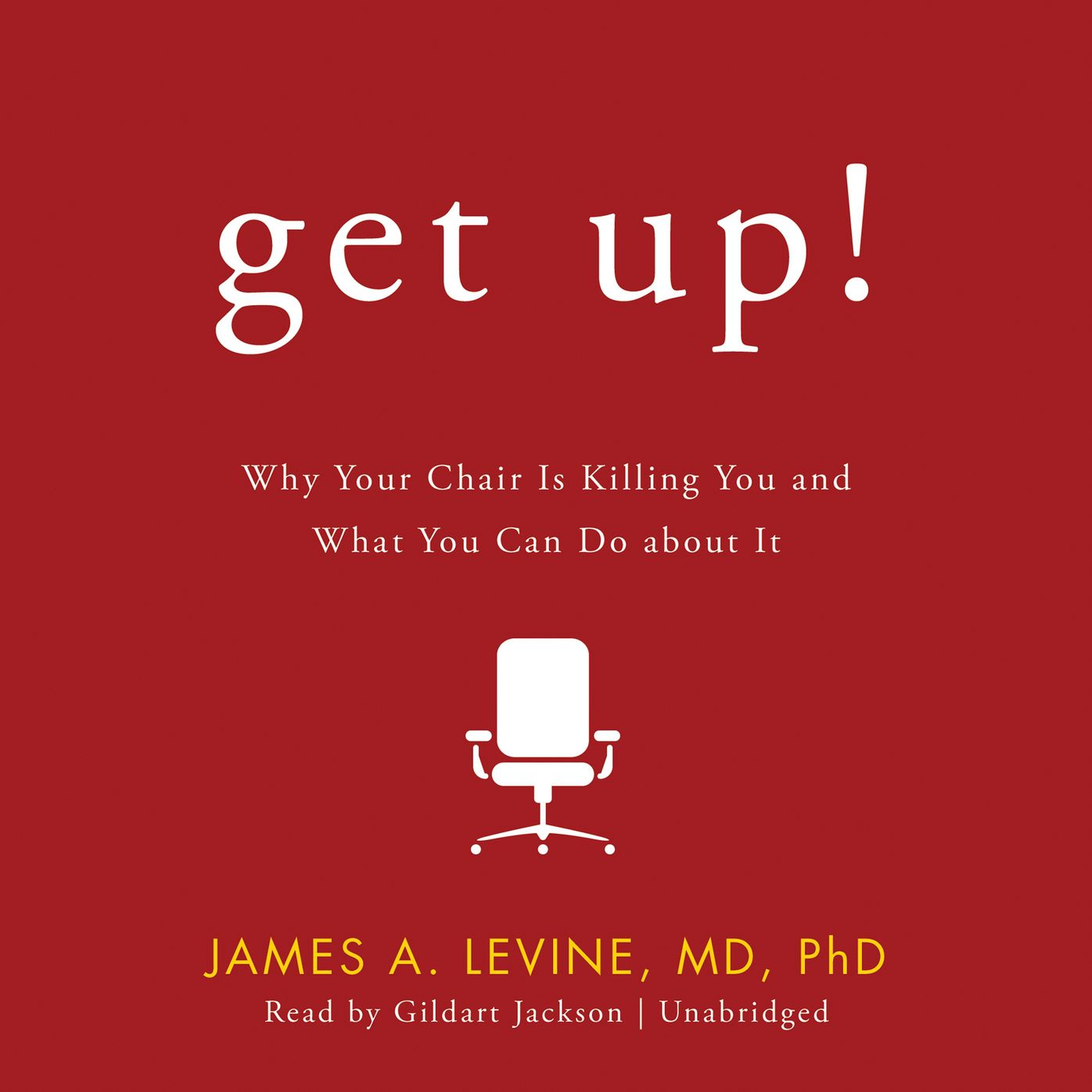 Get Up!: Why Your Chair Is Killing You and What You Can Do about It