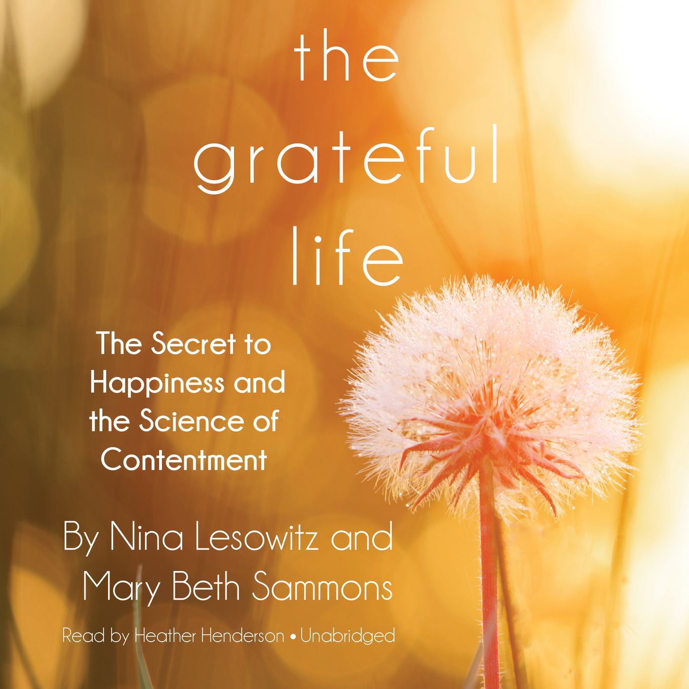 The Grateful Life: The Secret to Happiness and the Science of Contentment