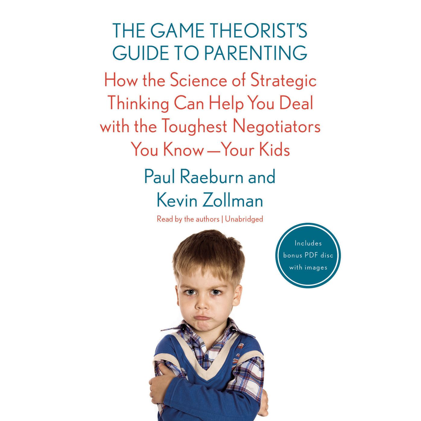 The Game Theorist's Guide to Parenting: How the Science of Strategic Thinking Can Help You Deal With the Toughest Negotiators You Know; Your Kids