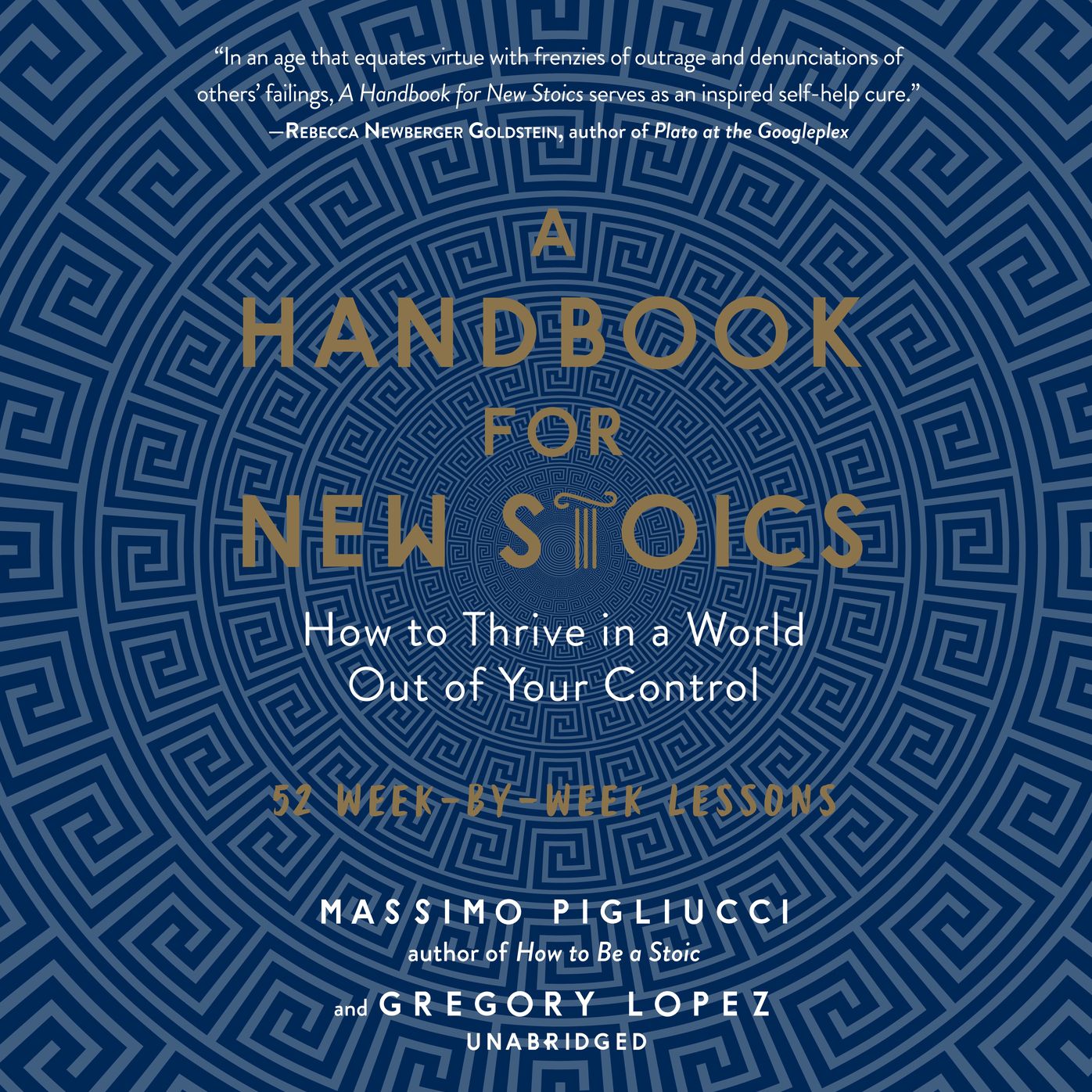 A Handbook for New Stoics: How to Thrive in a World out of Your Control ¿ 52 Week-by-Week Lessons