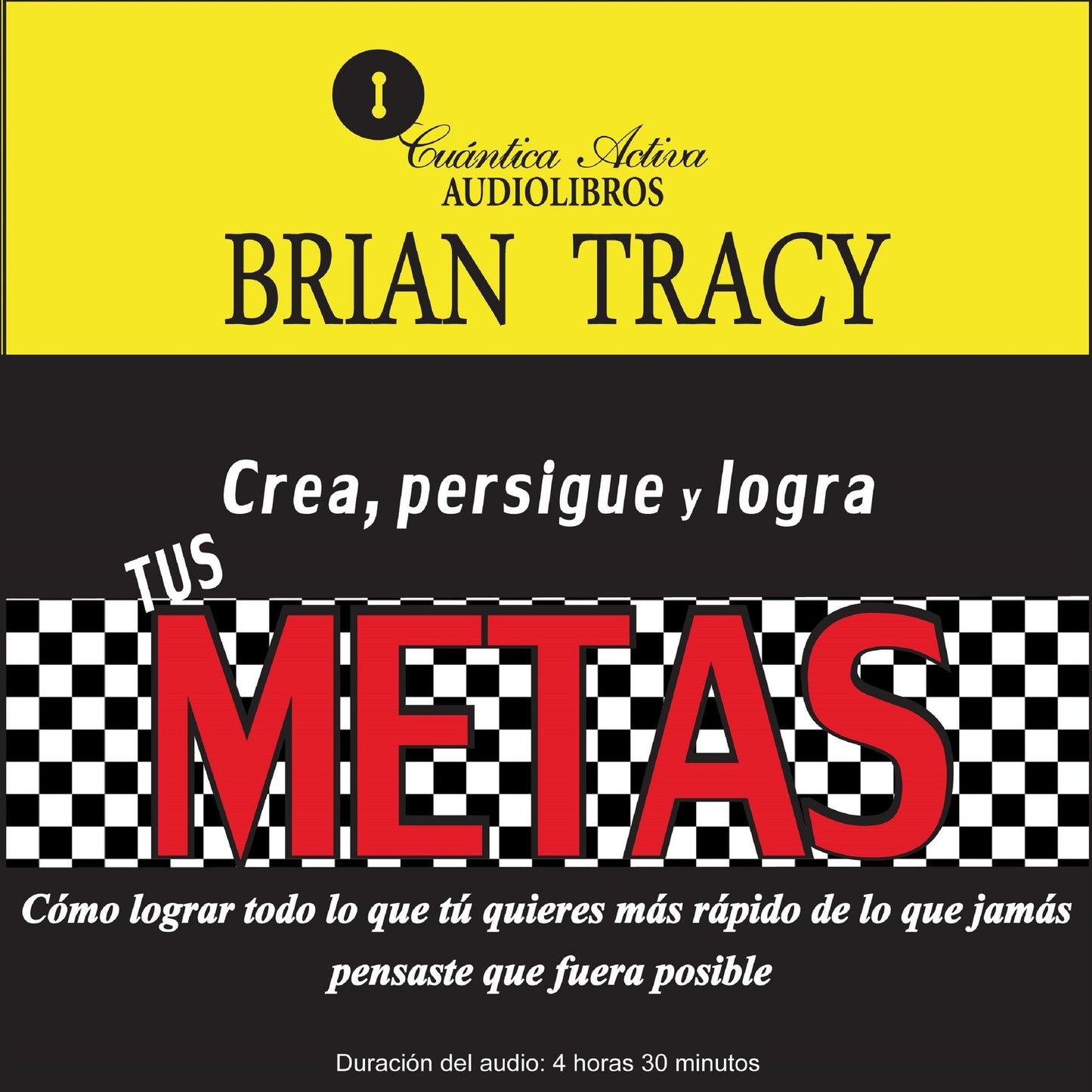 Crea, Persigue Y Logra Tus Metas: Cómo lograr todo lo que tú quieres más rápido de lo que jamás pensaste que fuera posible (Abridged)