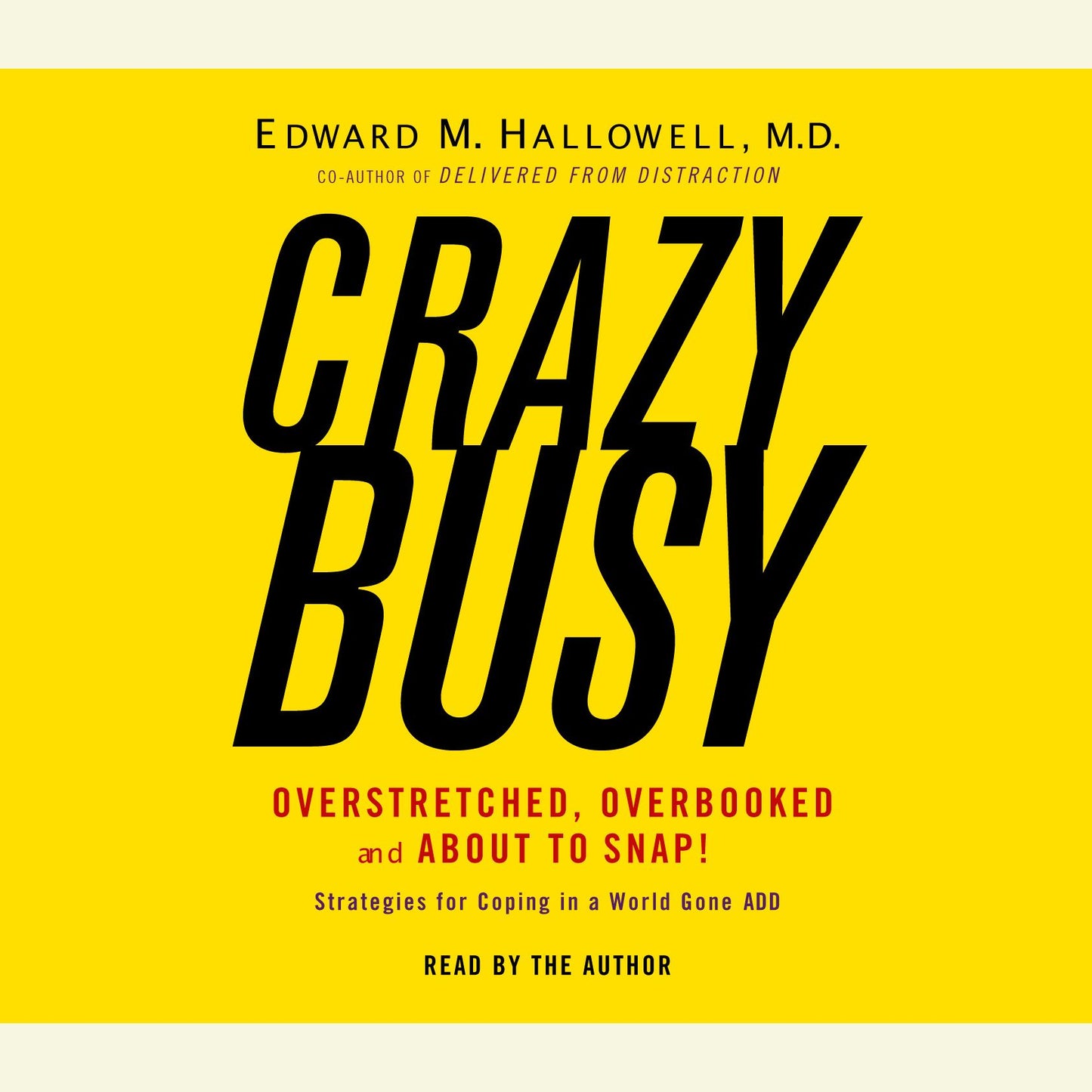 Crazybusy: Overstretched, Overbooked and About to Snap! Strategies for Coping in a World Gone ADD