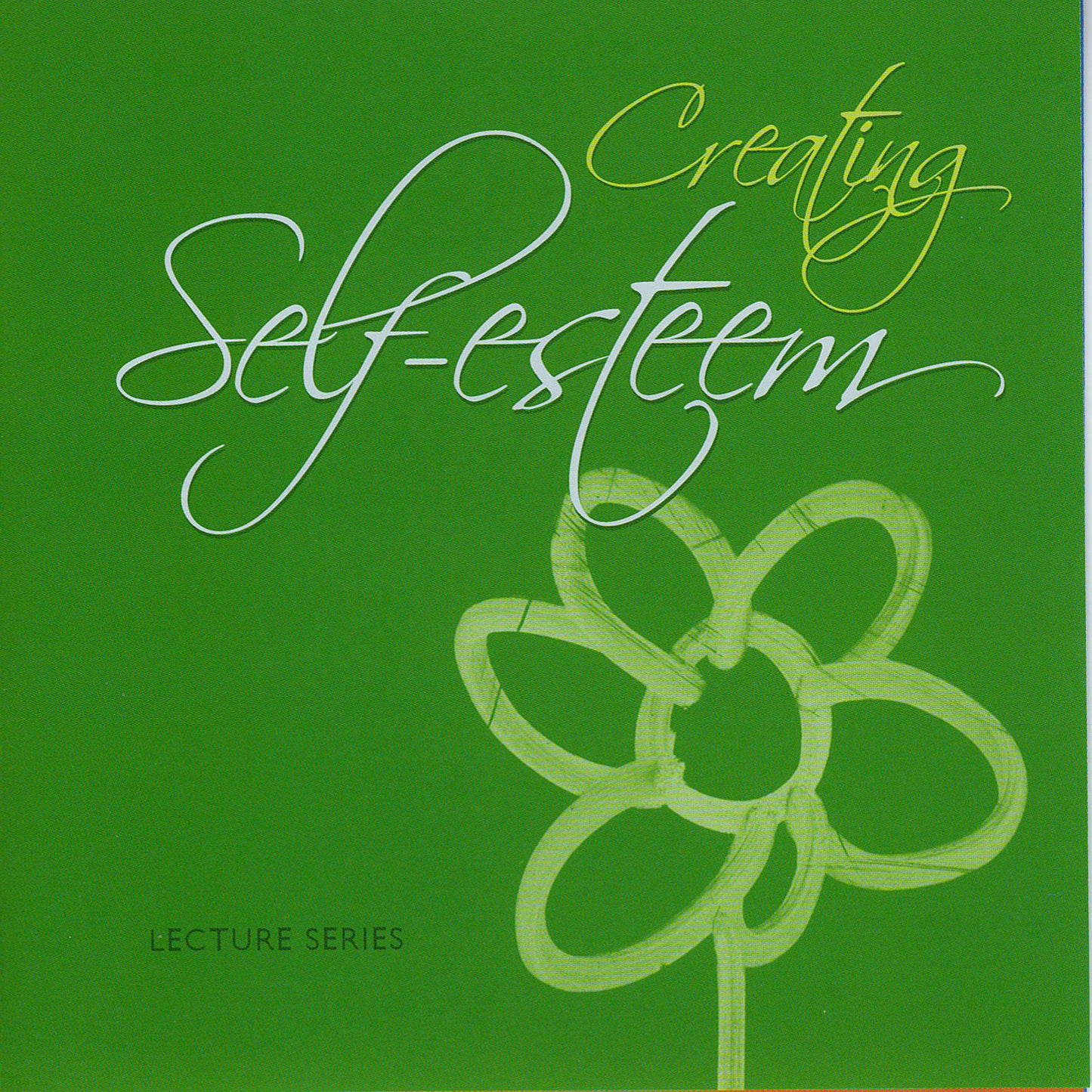 Creating Self-Esteem: Lecture Series