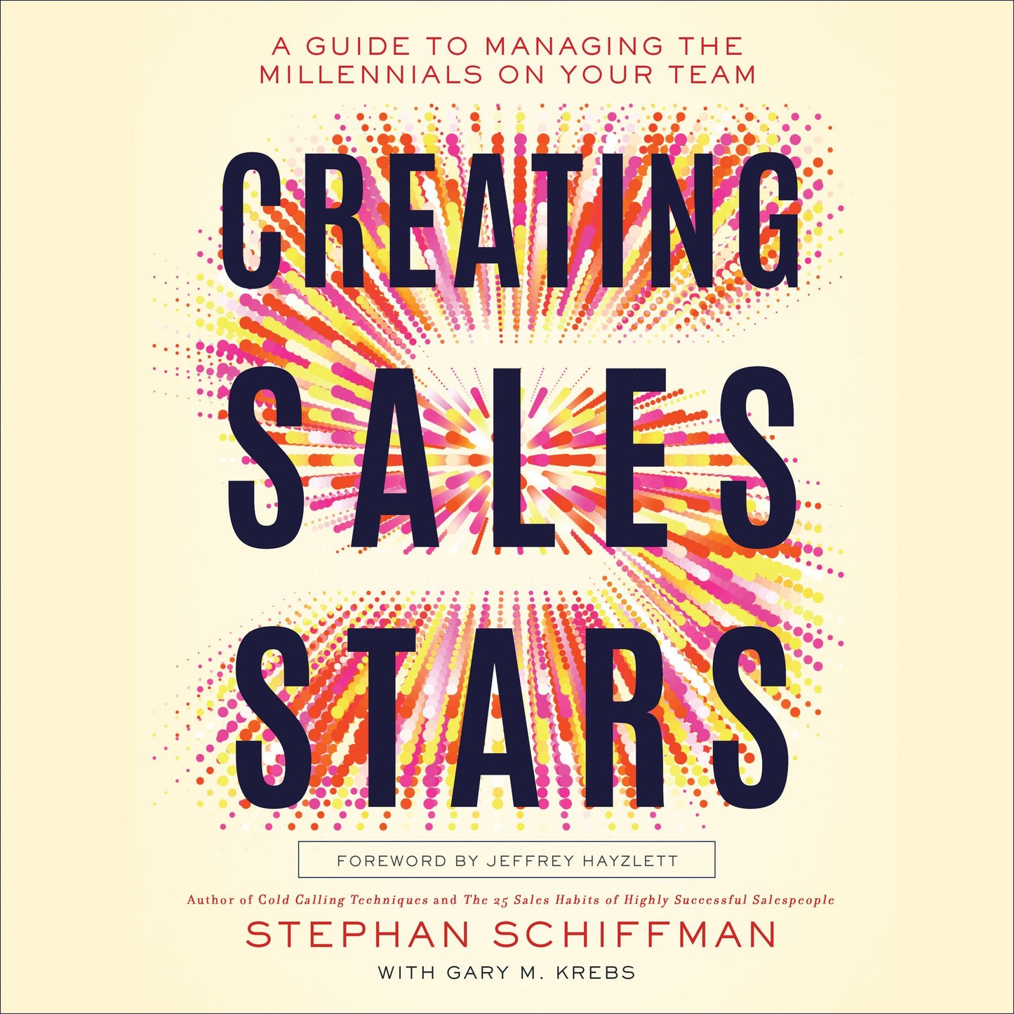Creating Sales Stars: A Guide to Managing the Millennials on Your Team
