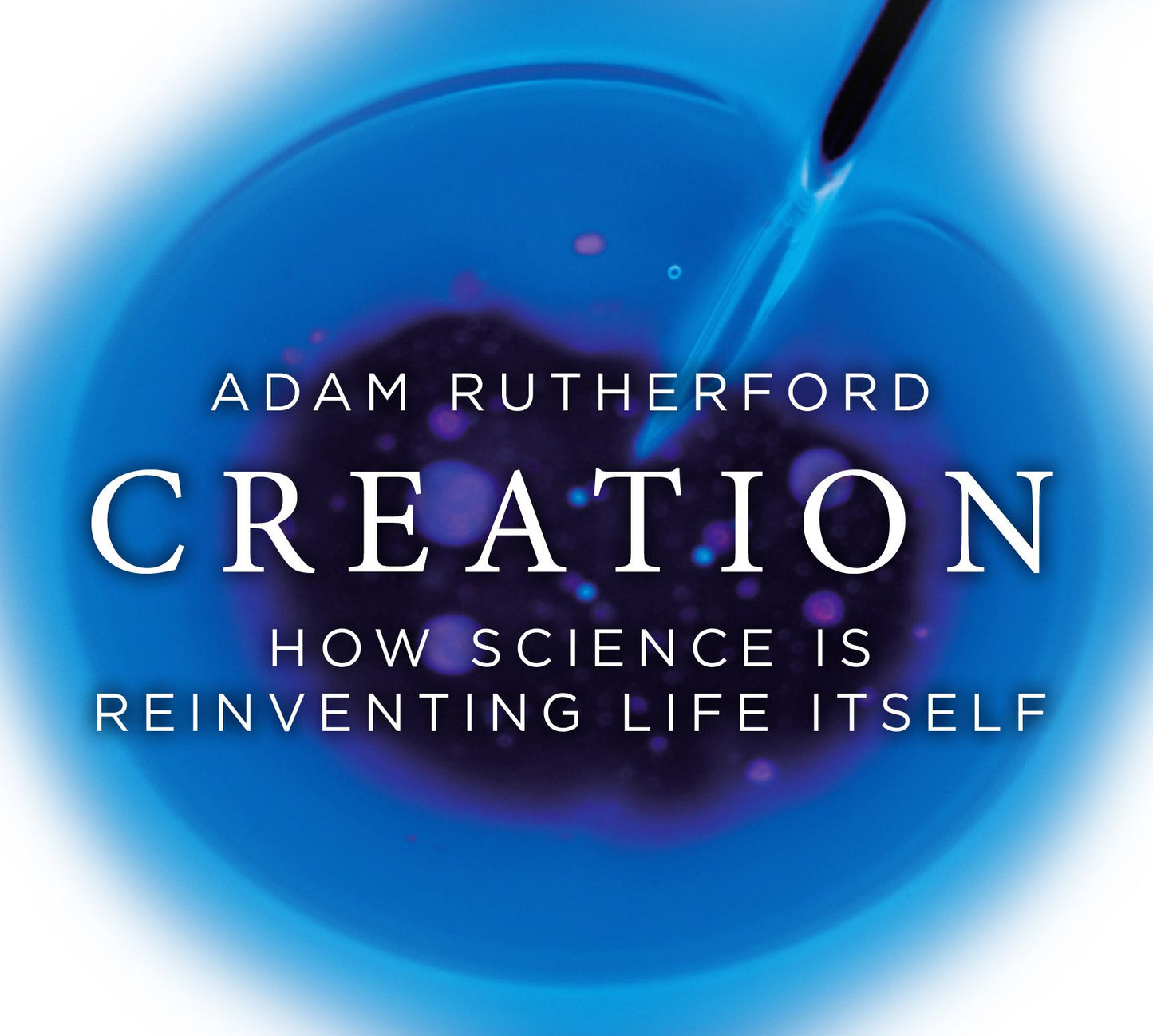 Creation: How Science is Reinventing Life Itself