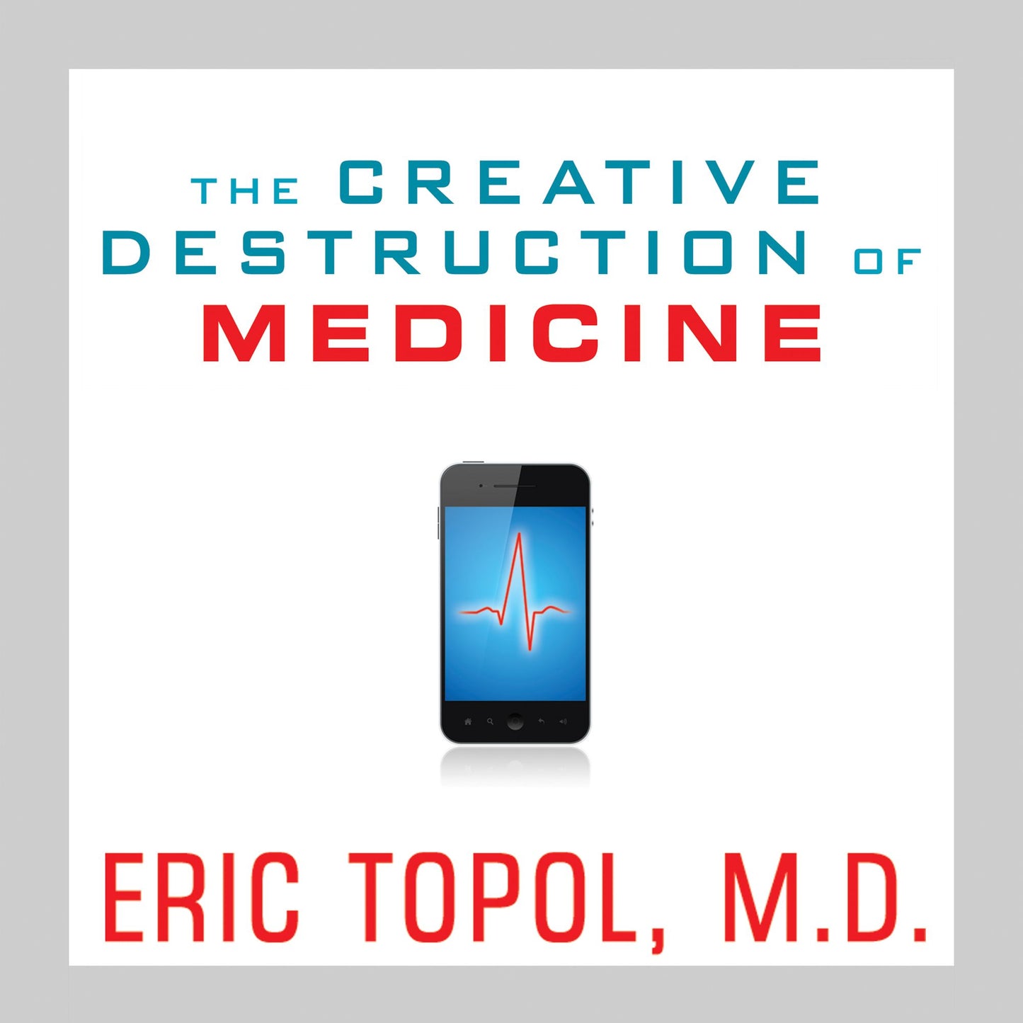 The Creative Destruction of Medicine: How the Digital Revolution Will Create Better Health Care