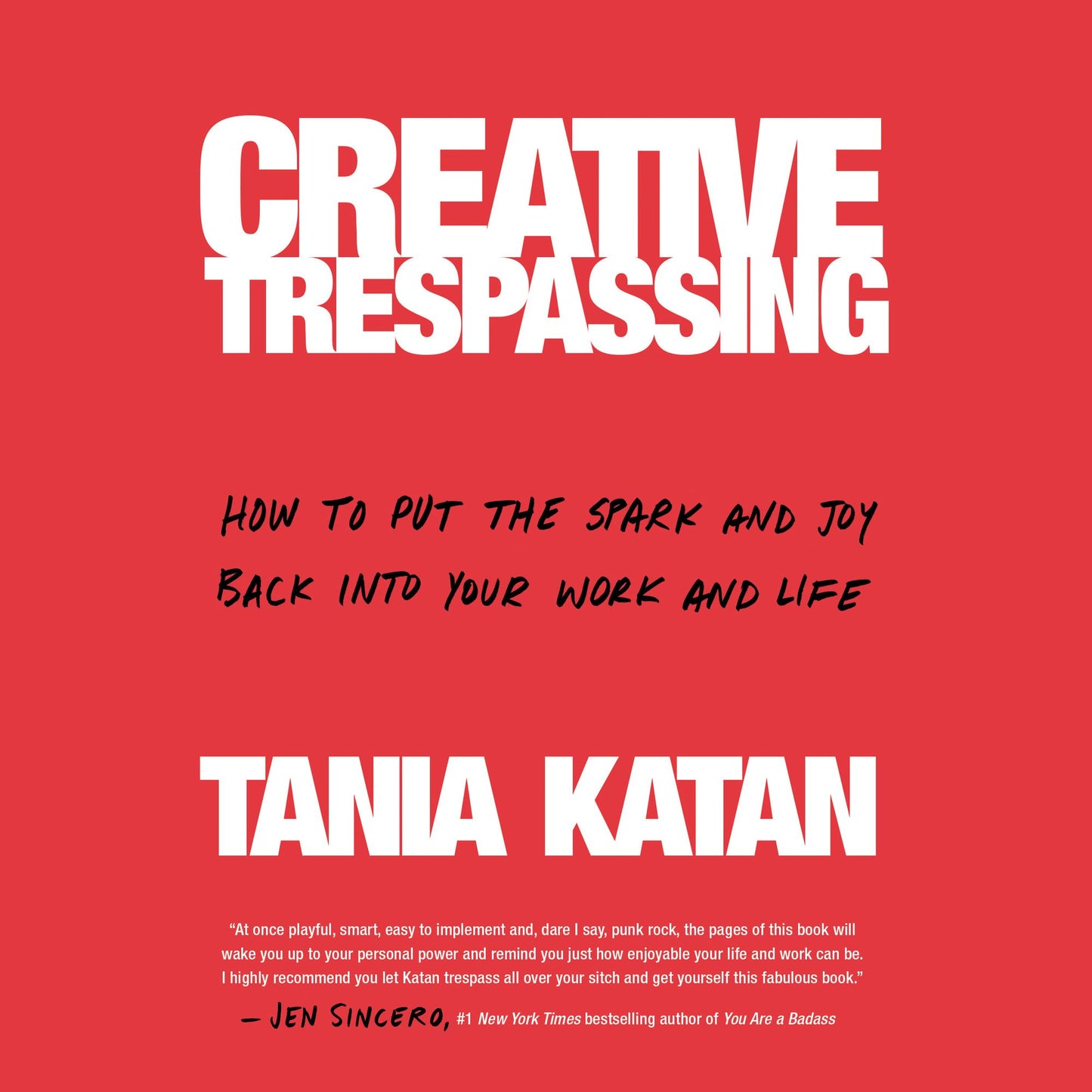Creative Trespassing: How to Put the Spark and Joy Back into Your Work and Life