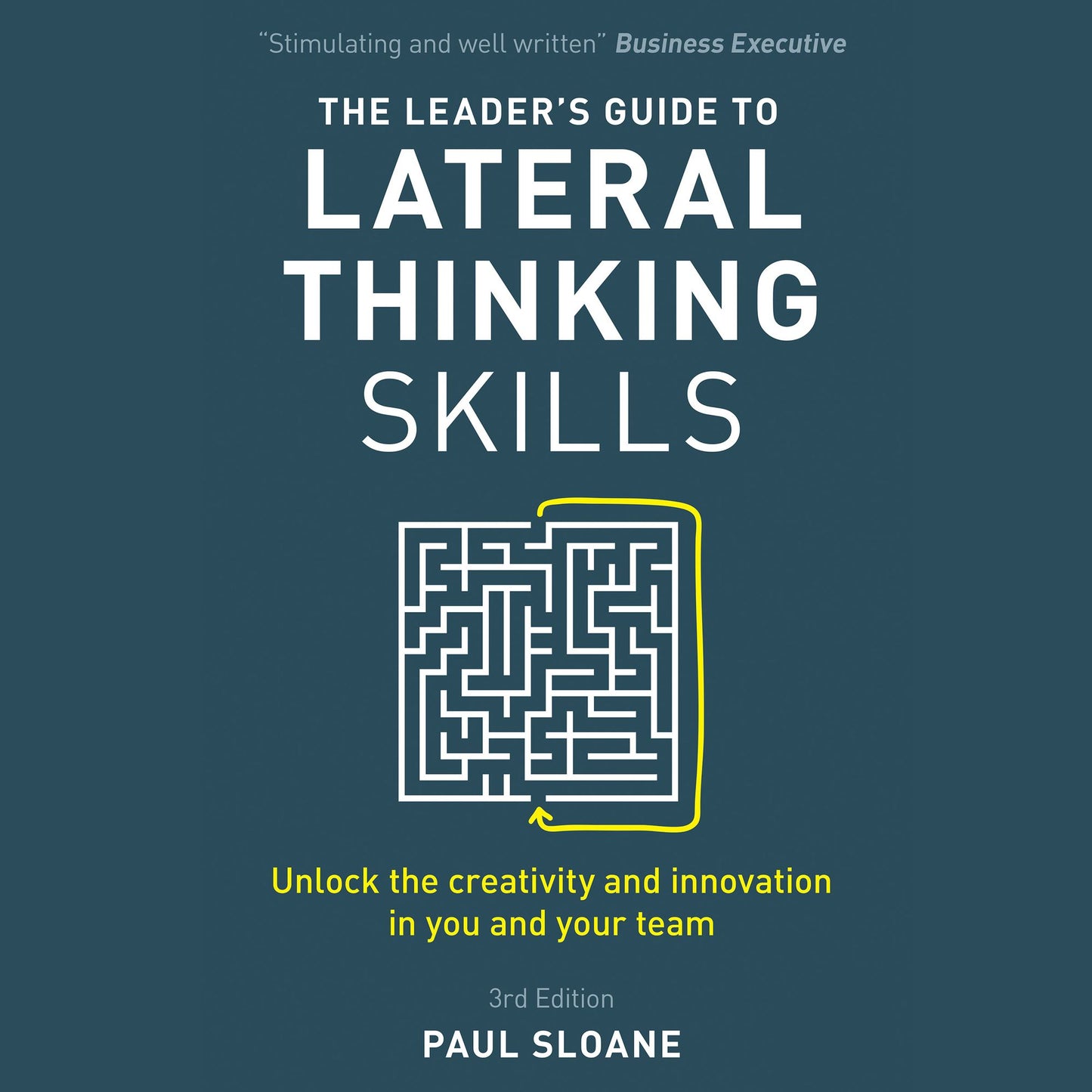 The Leader's Guide to Lateral Thinking Skills, 3rd Edition: Unlock the Creativity and Innovation in You and Your Team