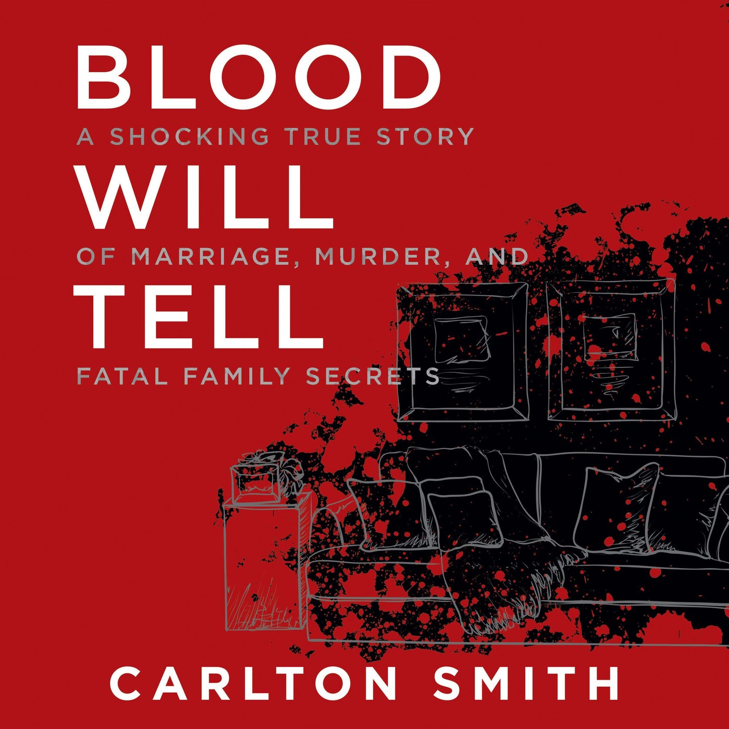 Blood Will Tell: A Shocking True Story of Marriage, Murder, and Fatal Family Secrets