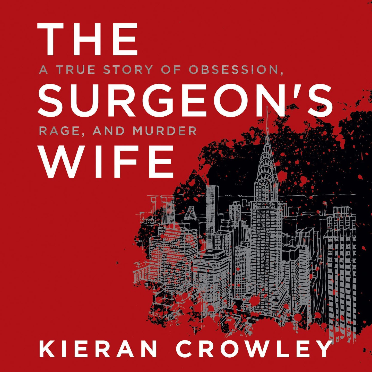 The Surgeon's Wife: A True Story of Obsession, Rage, and Murder