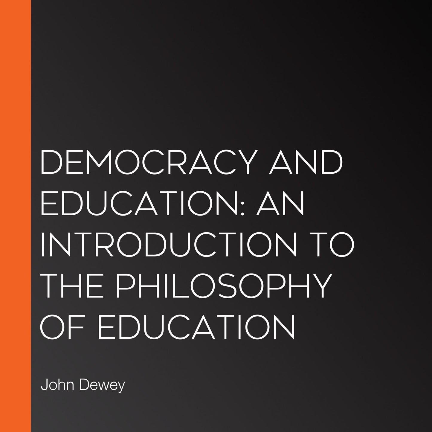 Democracy and Education: An Introduction to the Philosophy of Education