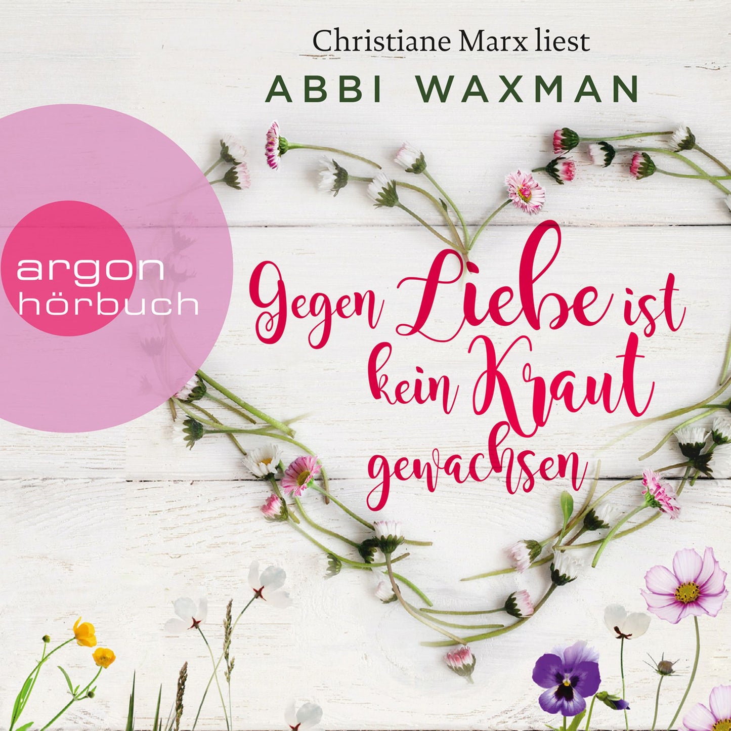 Gegen Liebe ist kein Kraut gewachsen (Ungekürzte Lesung)