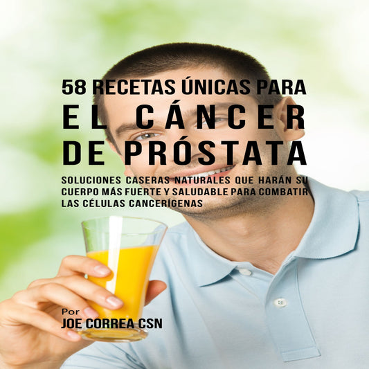 58 Recetas Únicas para el Cáncer de Próstata