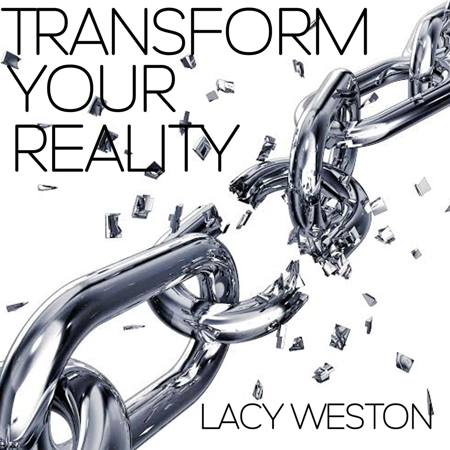 Transform Your Reality: Break Your Personal Chains
