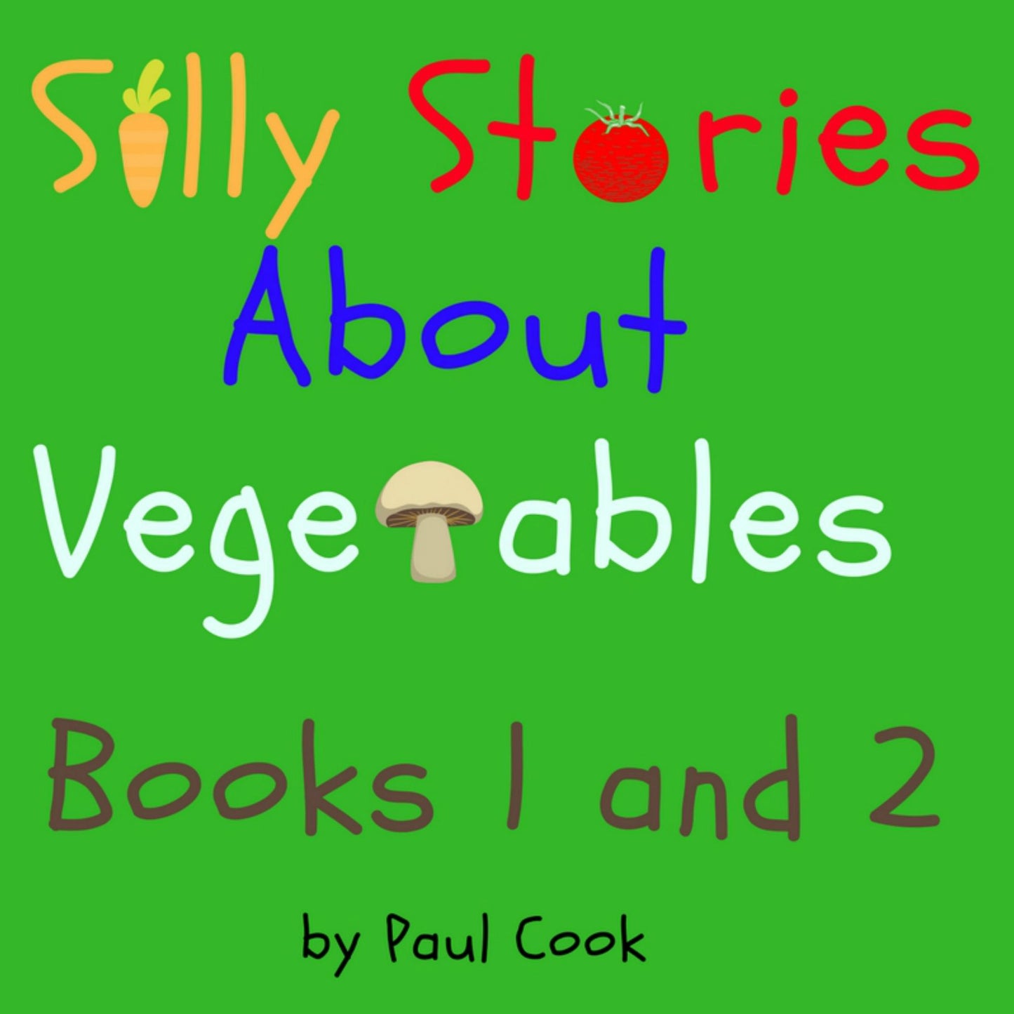 Silly Stories About Vegetables Books 1 and 2: Books 1 and 2