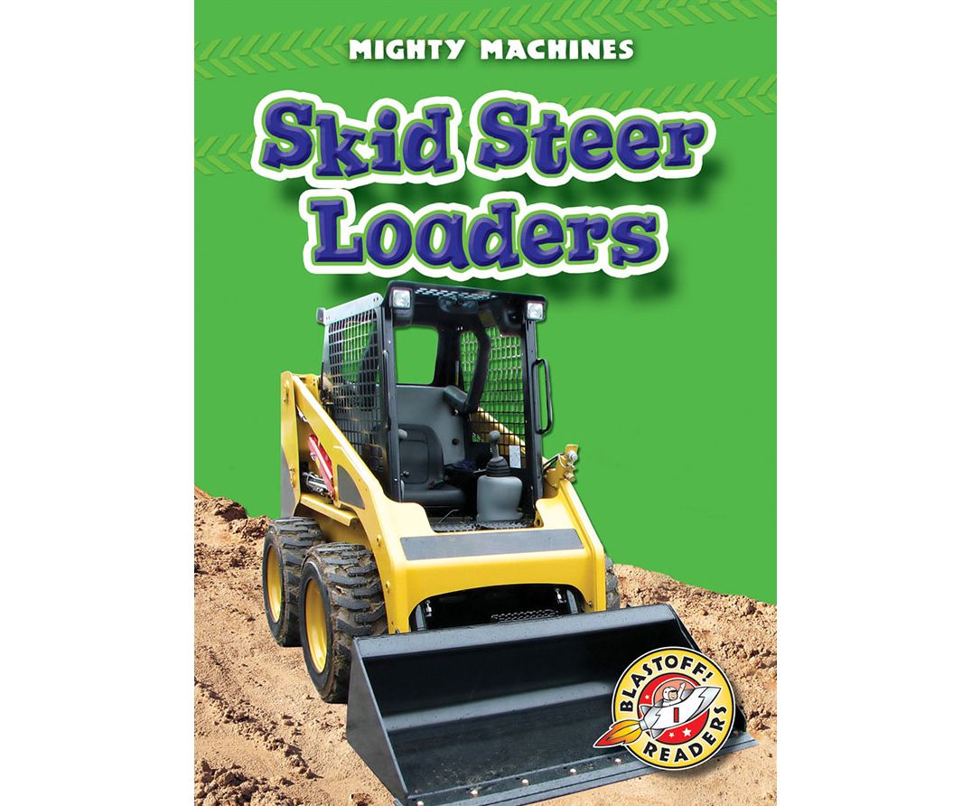 Skid Steer Loaders: Blastoff! Readers: Level 1