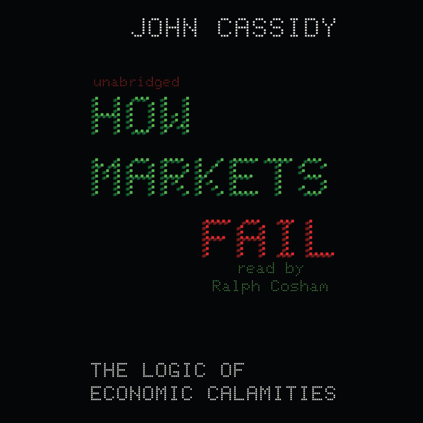 How Markets Fail: The Logic of Economic Calamities