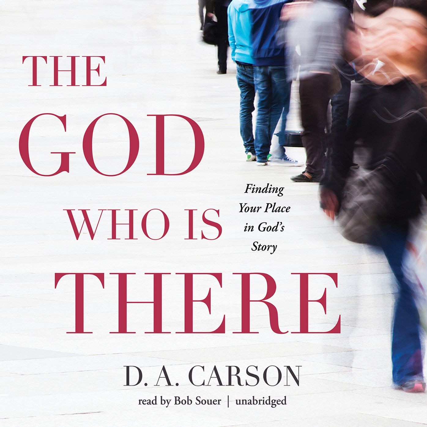 The God Who Is There: Finding Your Place in God's Story