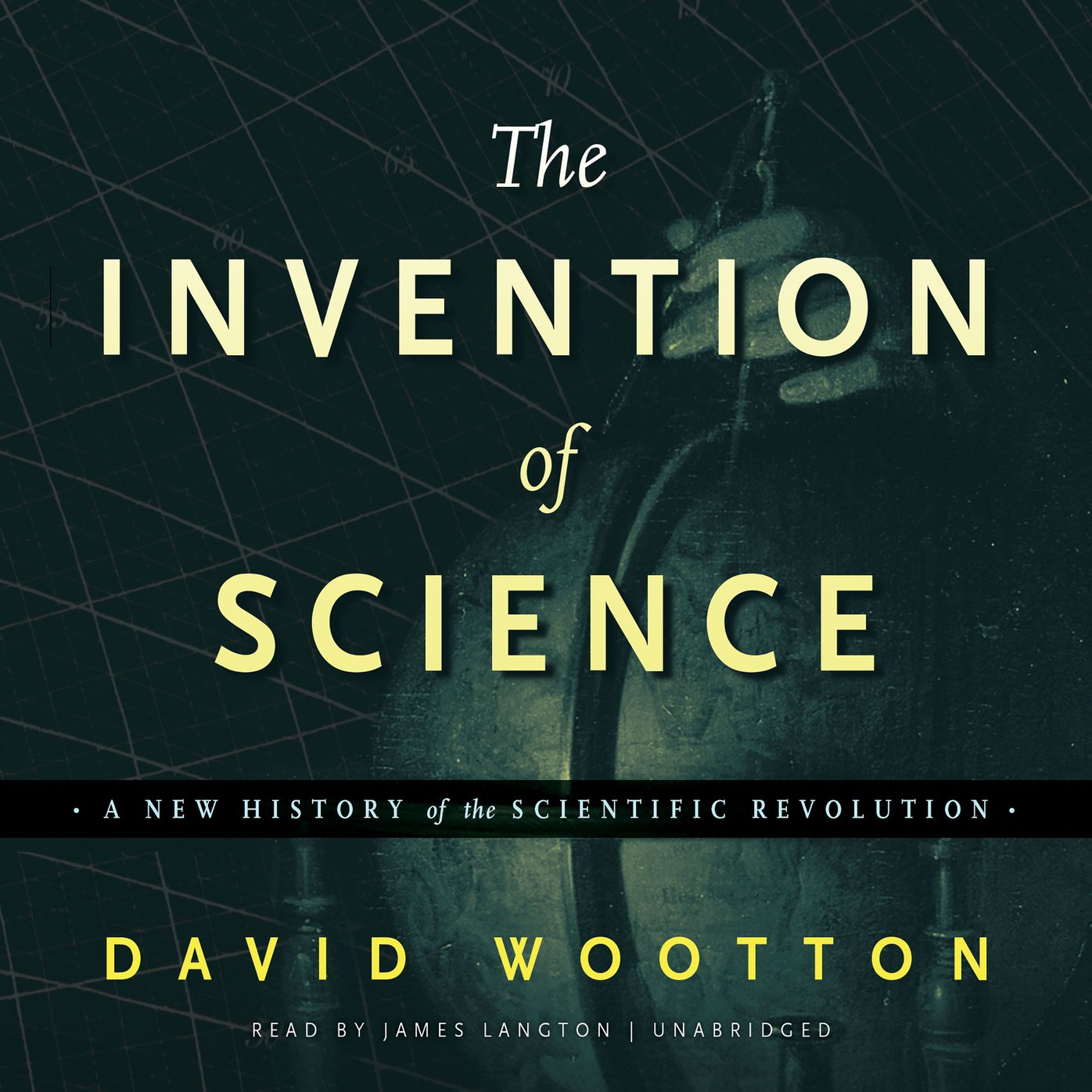 The Invention of Science: A New History of the Scientific Revolution