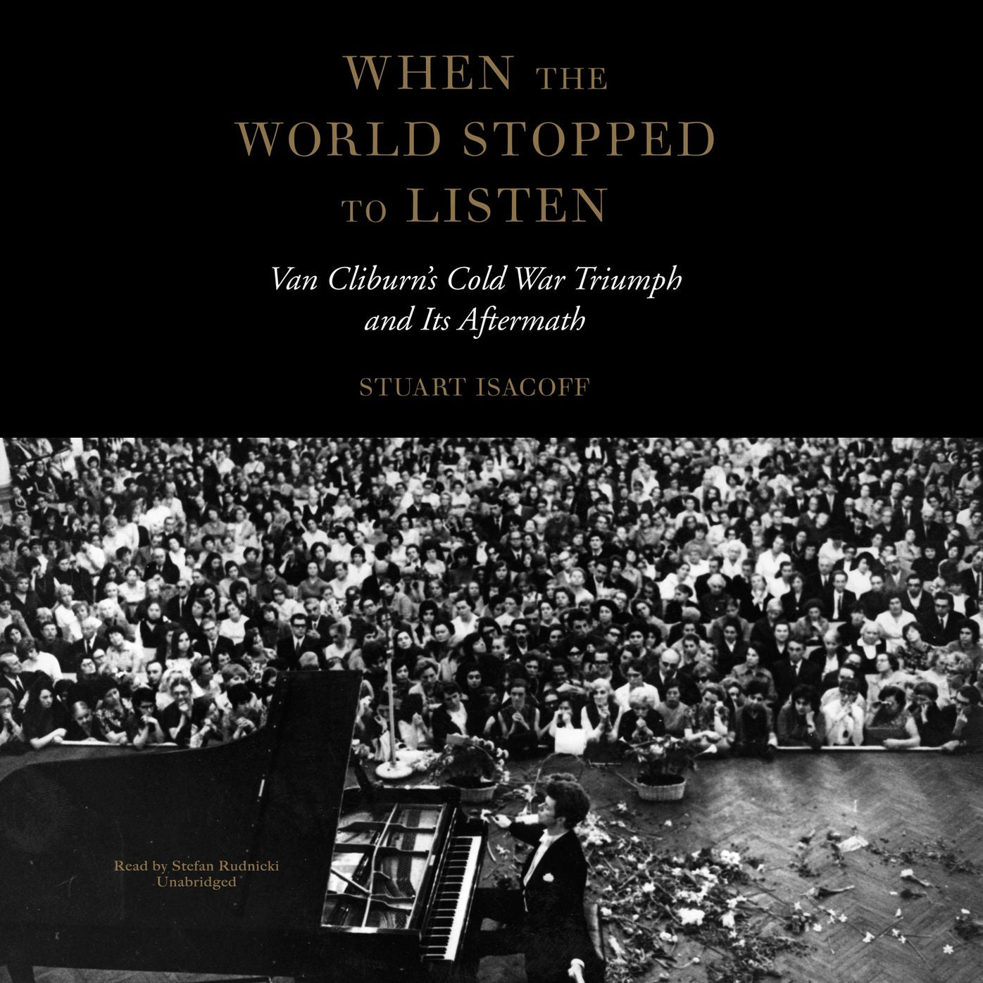 When the World Stopped to Listen: Van Cliburn's Cold War Triumph, and Its Aftermath