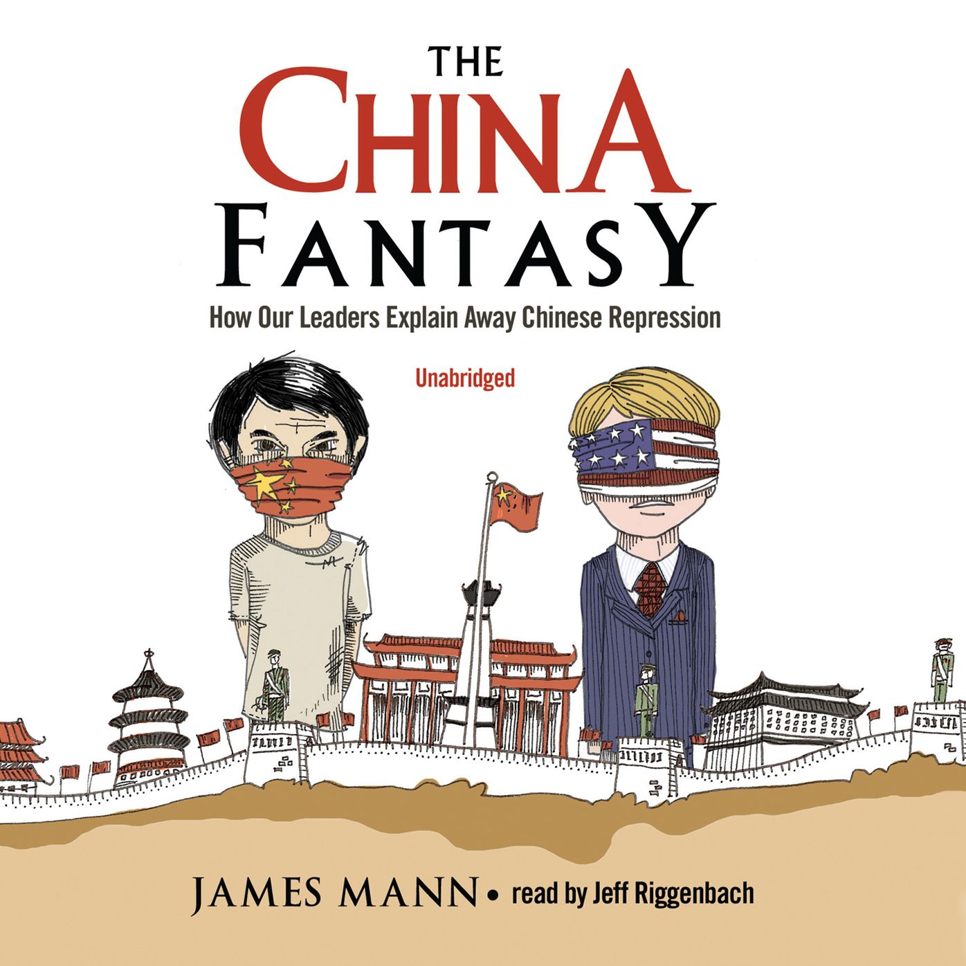 The China Fantasy: How Our Leaders Explain Away Chinese Repression