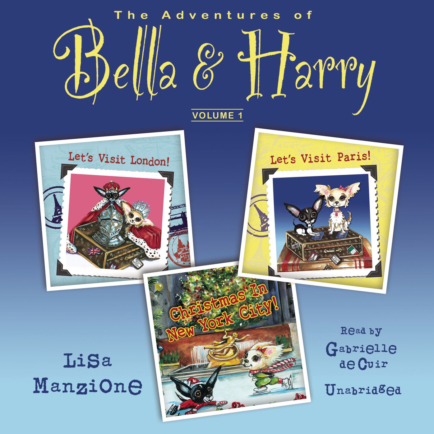 The Adventures of Bella & Harry, Vol. One: Let's Visit London!, Let's Visit Paris!, and Christmas in New York City!