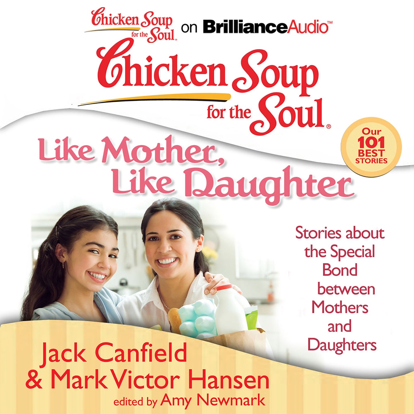 Chicken Soup for the Soul: Like Mother, Like Daughter: Stories about the Special Bond between Mothers and Daughters