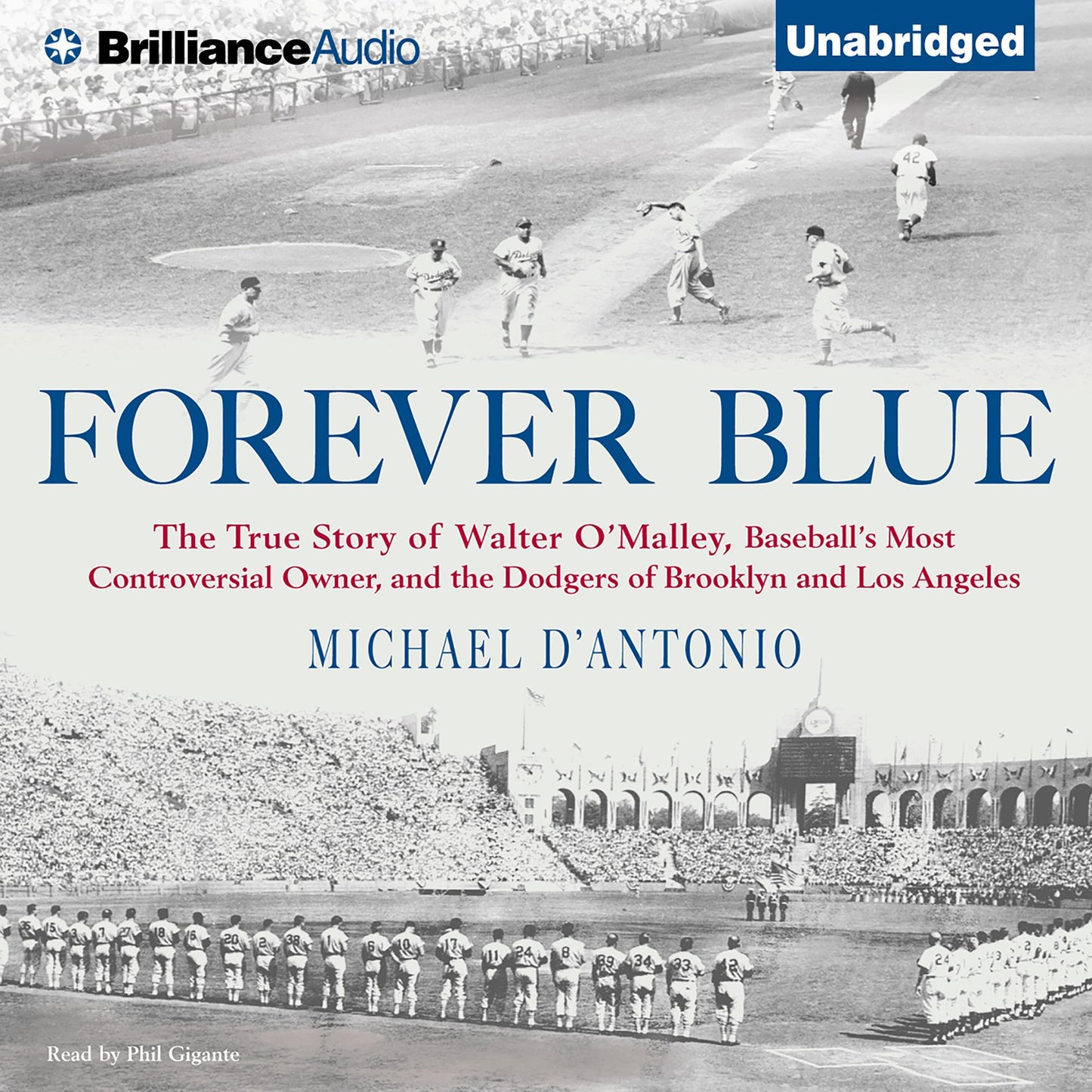 Forever Blue: The True Story of Walter O'Malley, Baseball's Most Controversial Owner and the Dodgers of Brooklyn and Los Angeles