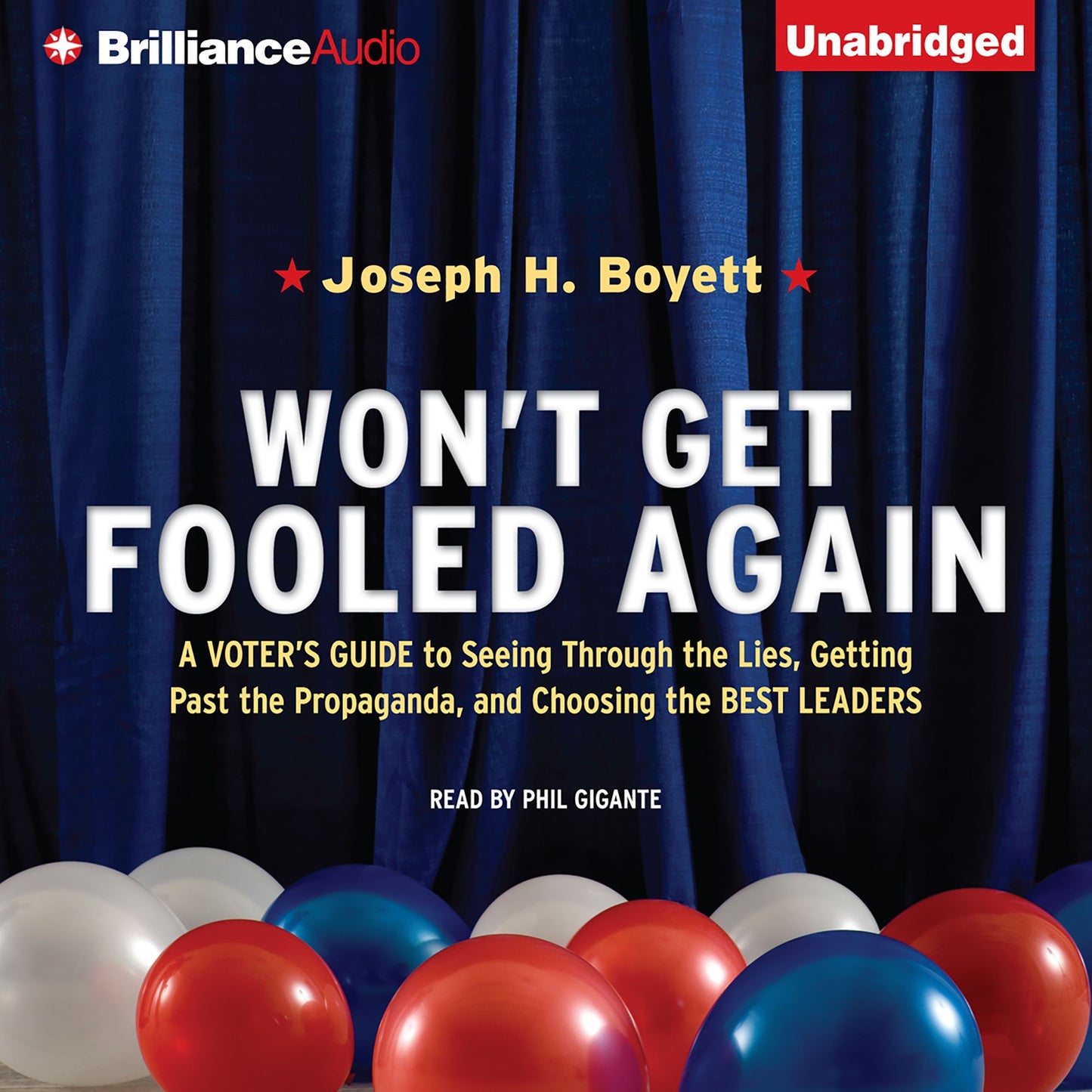 Won't Get Fooled Again: A Voter's Guide to Seeing Through the Lies, Getting Past the Propaganda, and Choosing the Best Leaders