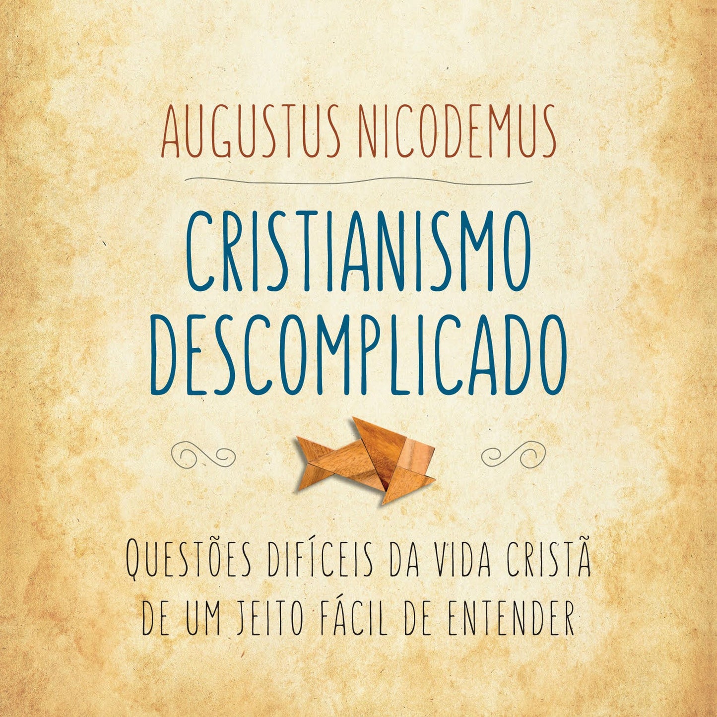 Cristianismo descomplicado : Questões difíceis da vida cristã de um jeito fácil de entender (Abridged)