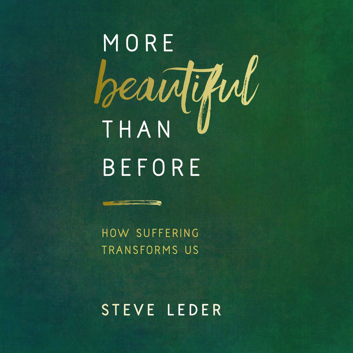 More Beautiful Than Before: How Suffering Transforms Us