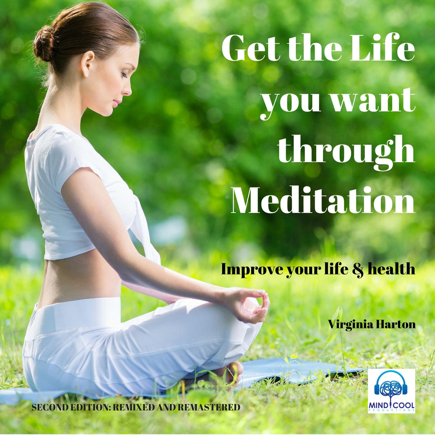 Get the Life you want through Meditation: Improve Your Life & Health