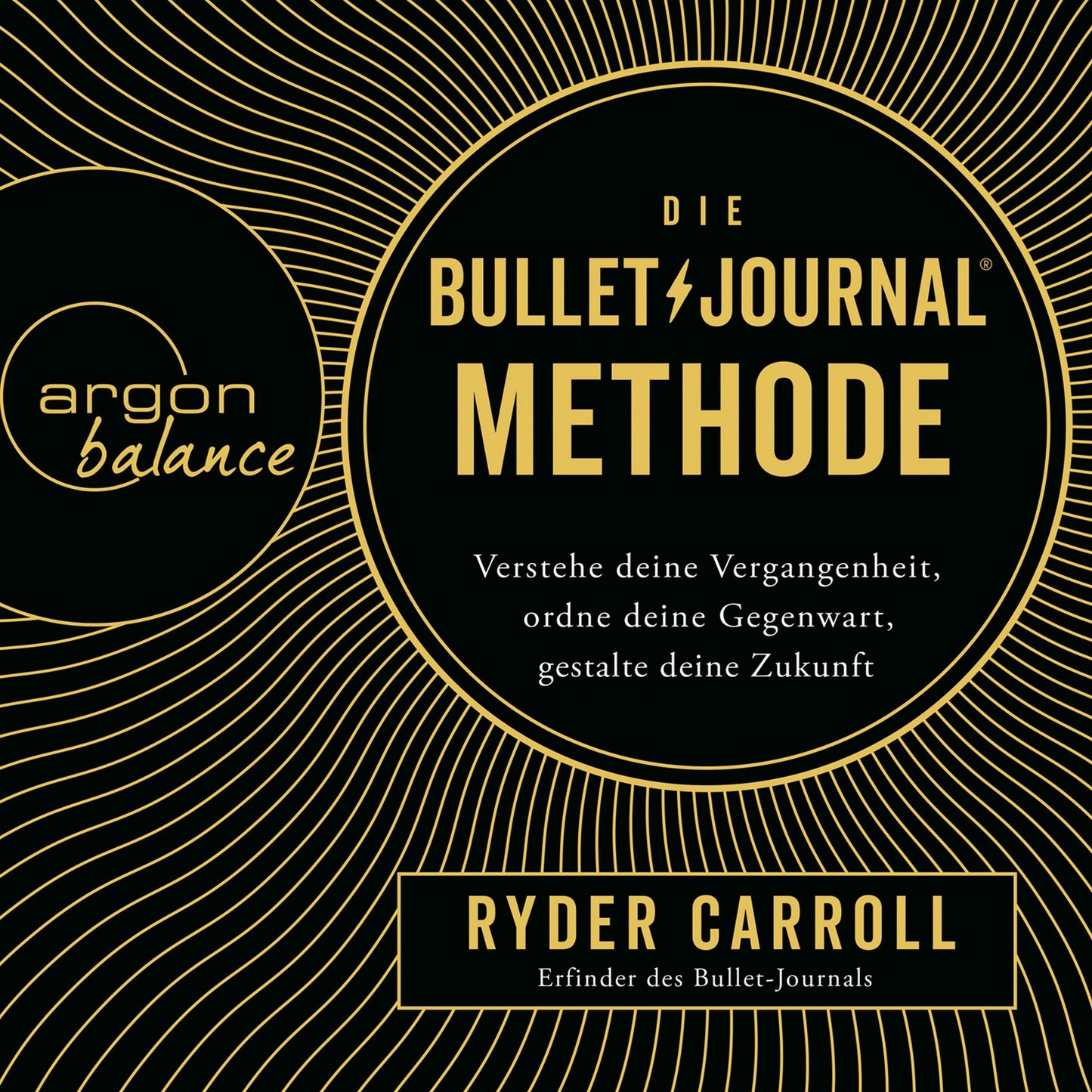 Die Bullet-Journal-Methode - Verstehe deine Vergangenheit, ordne deine Gegenwart, gestalte deine Zukunft (Gekürzte Lesung) (Abridged)