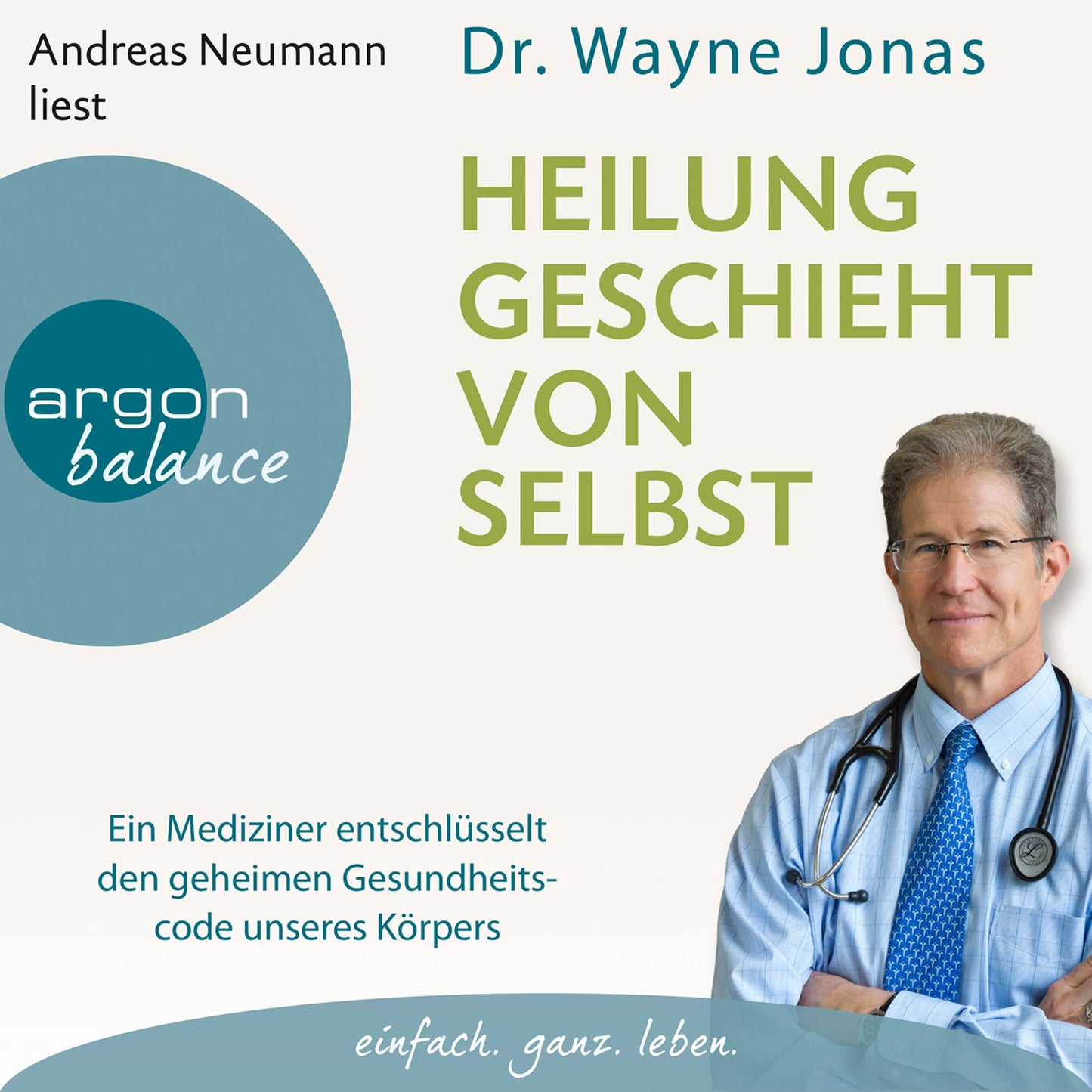 Heilung geschieht von selbst - Ein Mediziner entschlüsselt den geheimen Gesundheitscode unseres Körpers (Autorisierte Lesefassung) (Abridged)