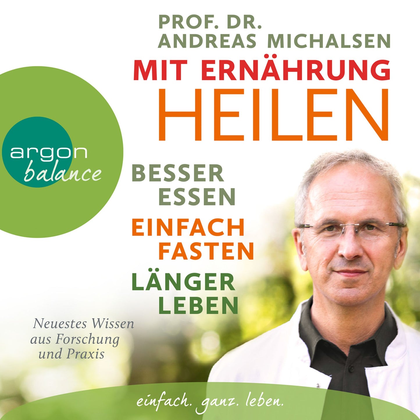 Mit Ernährung heilen - Besser essen, einfach fasten, länger leben. Neuestes Wissen aus Forschung und Praxis (Autorisierte Lesefassung) (Abridged)