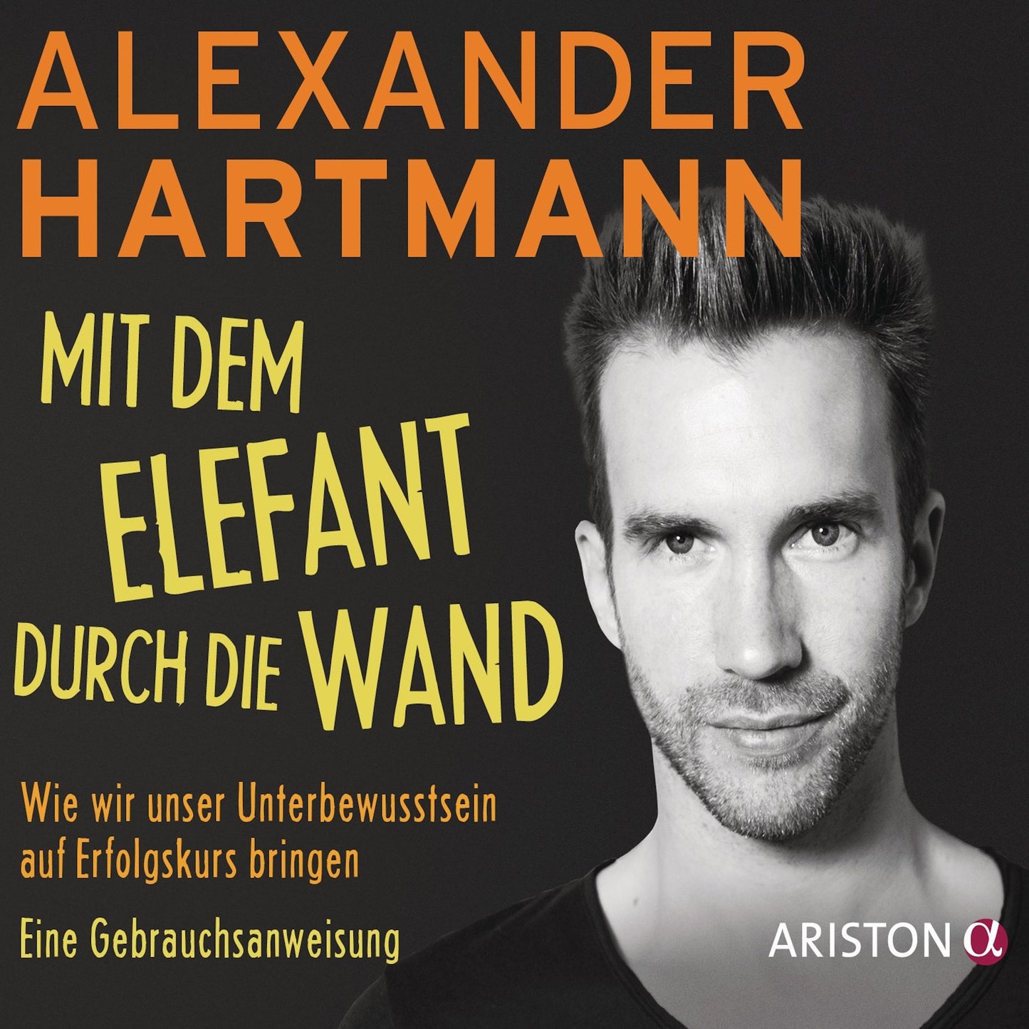 Mit dem Elefant durch die Wand: Wie wir unser Unterbewusstsein auf Erfolgskurs bringen. Eine Gebrauchsanweisung (Abridged)