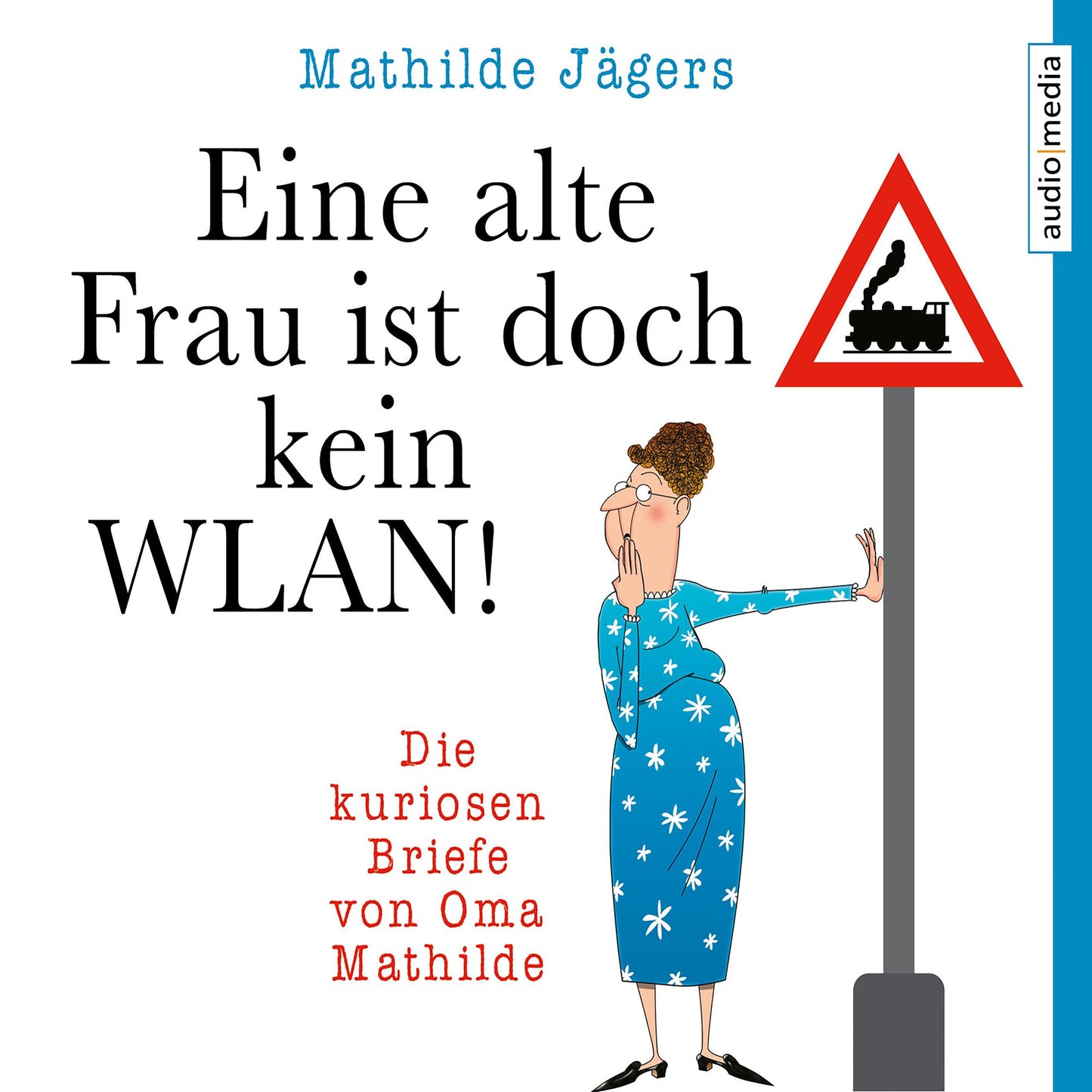 Eine alte Frau ist doch kein WLAN!: Die kuriosen Briefe von Oma Mathilde (Abridged)